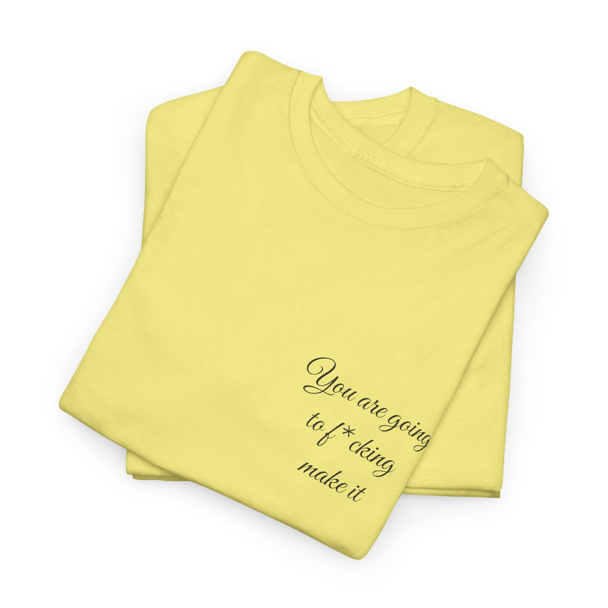 "You Are Going To F*cking Make It" Minimal Inspirational T‑Shirt