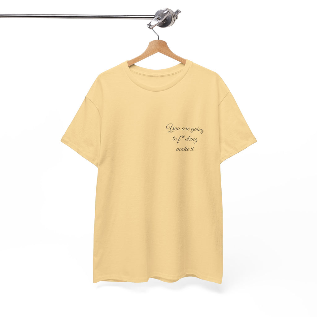 "You Are Going To F*cking Make It" Minimal Inspirational T‑Shirt