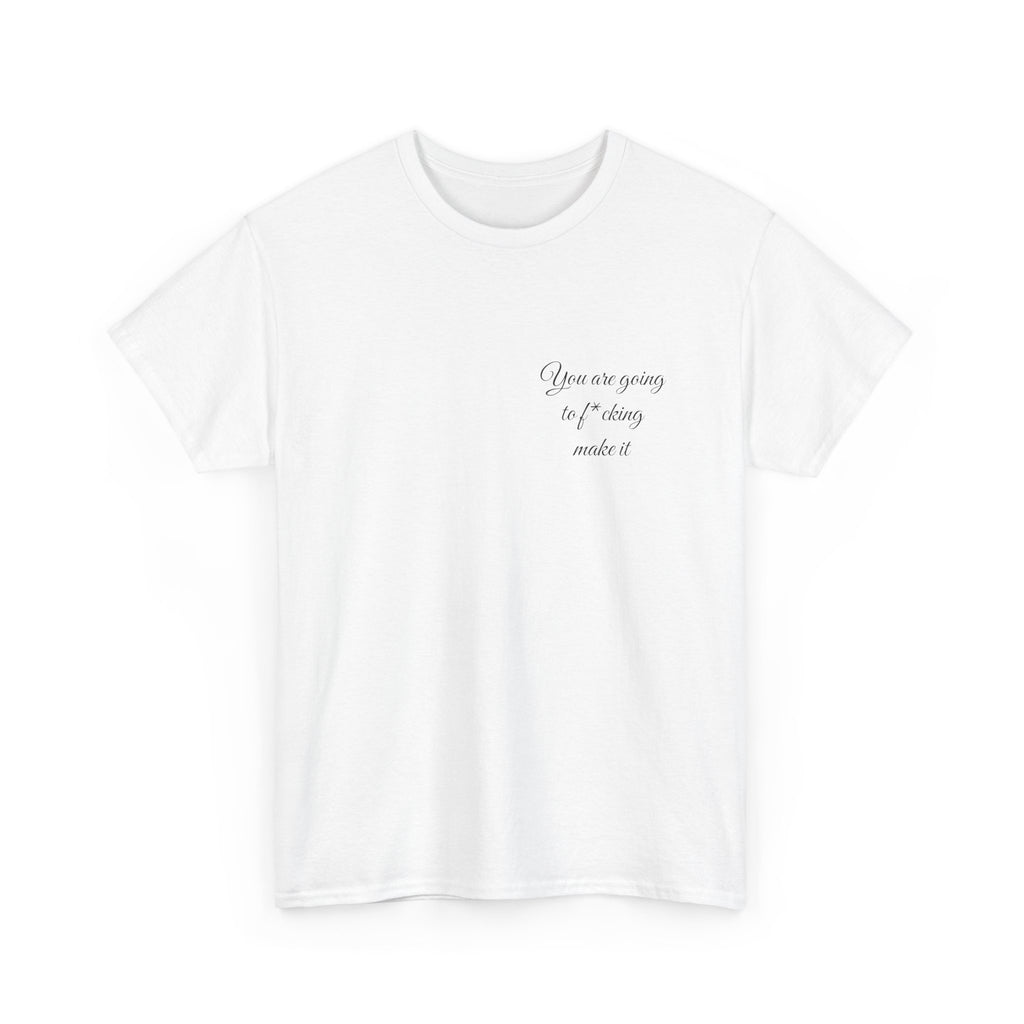 "You Are Going To F*cking Make It" Minimal Inspirational T‑Shirt
