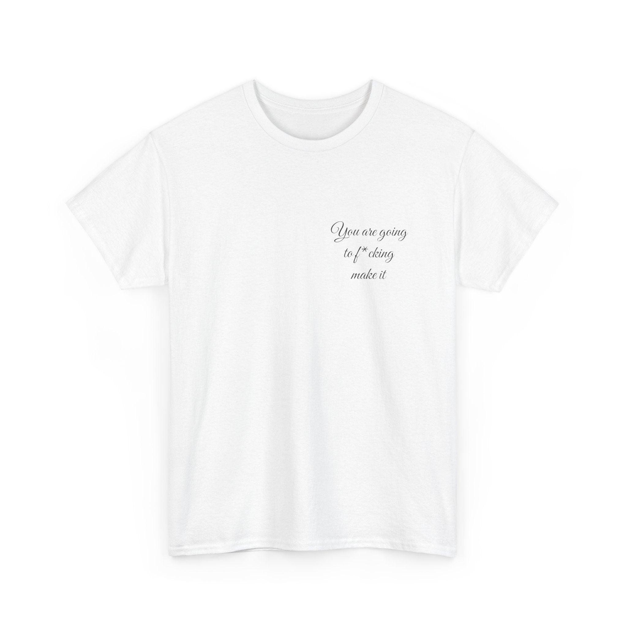 "You Are Going To F*cking Make It" Minimal Inspirational T‑Shirt
