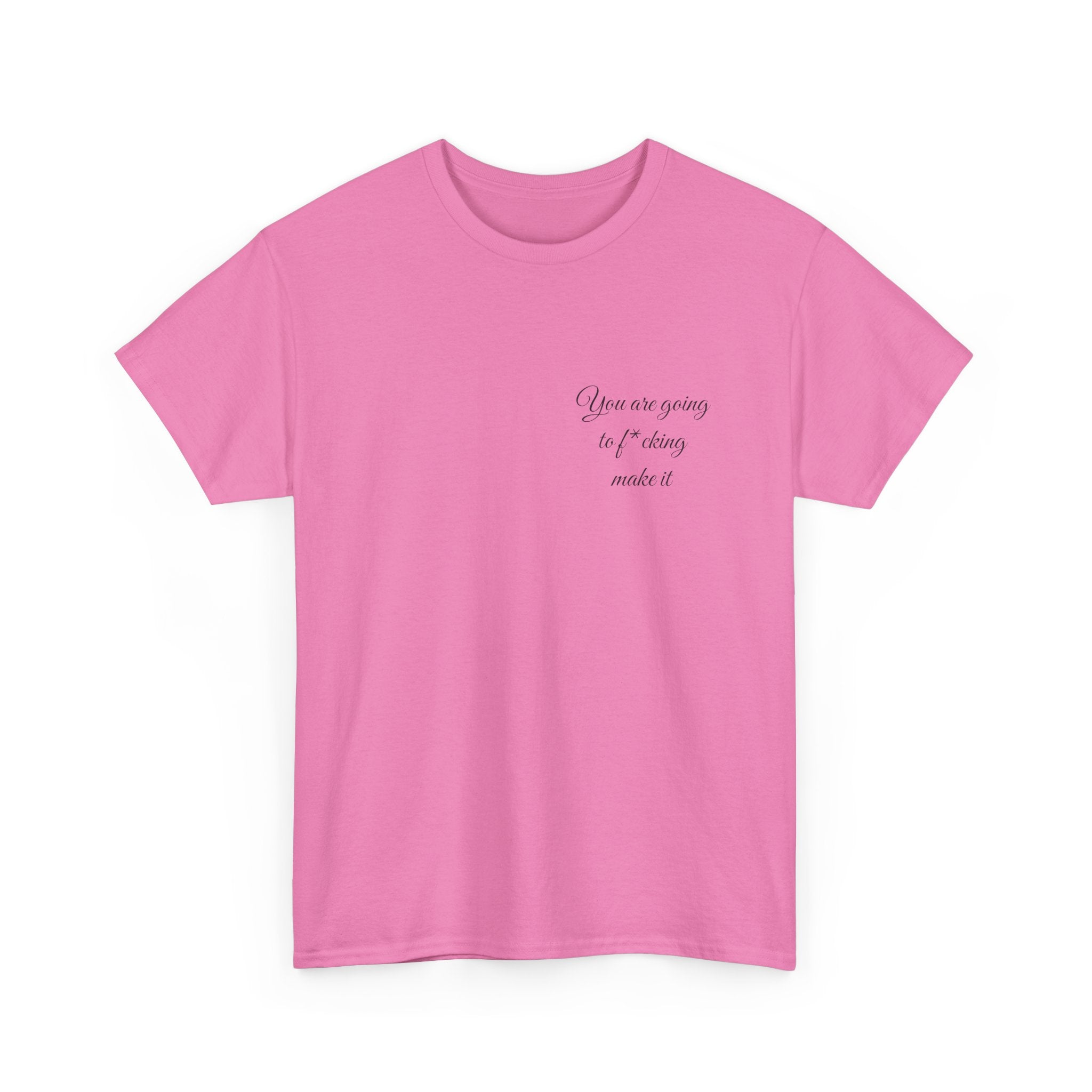 "You Are Going To F*cking Make It" Minimal Inspirational T‑Shirt