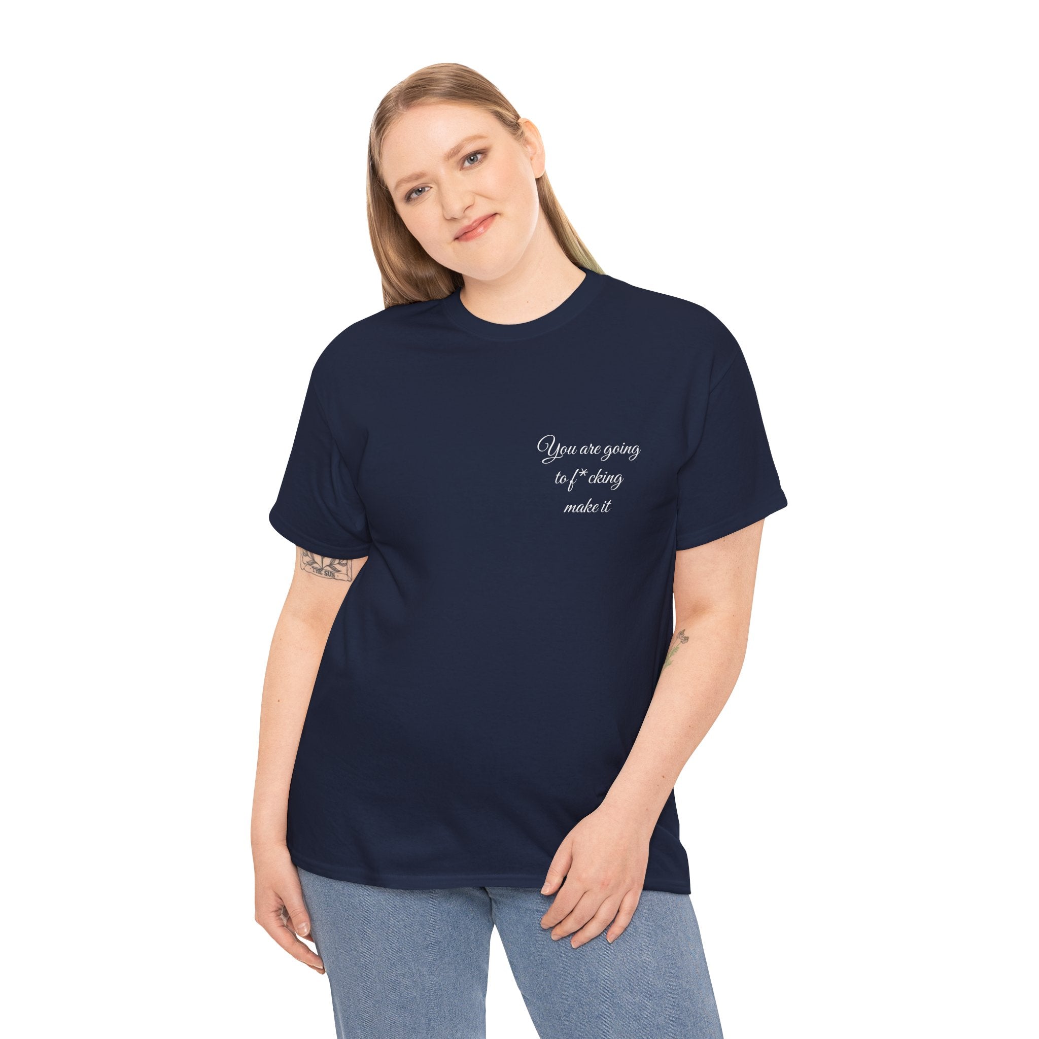 "You Are Going To F*cking Make It" Minimal Inspirational T‑Shirt