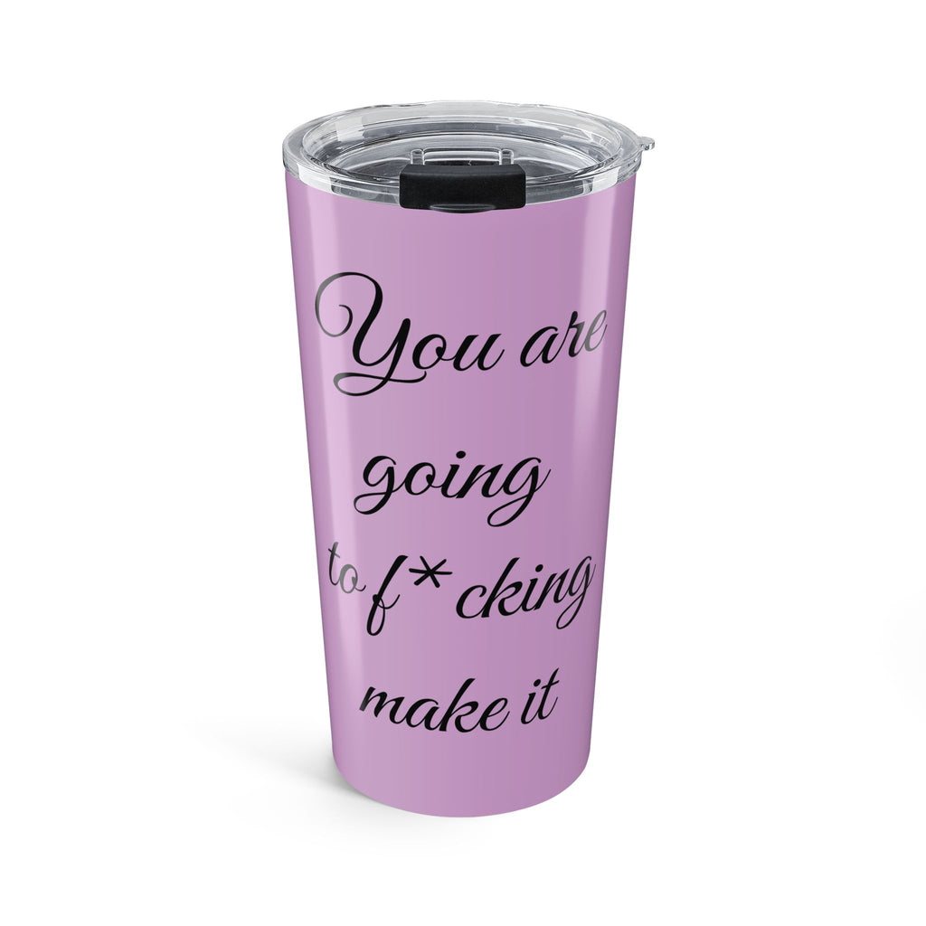 Inspirational Tumbler 20oz — "You Are Going To F*cking Make It" Travel Mug - Lilac