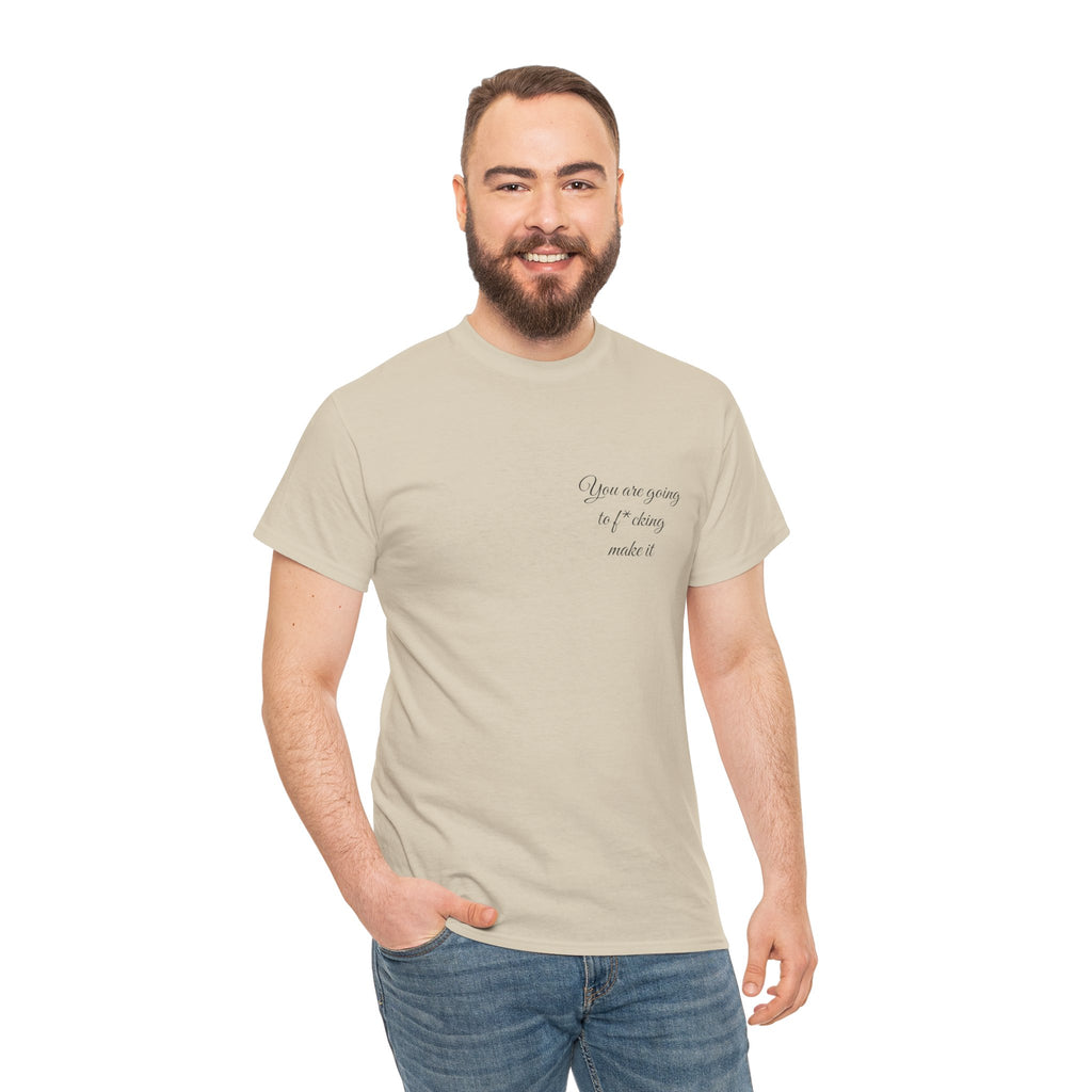 "You Are Going To F*cking Make It" Minimal Inspirational T‑Shirt