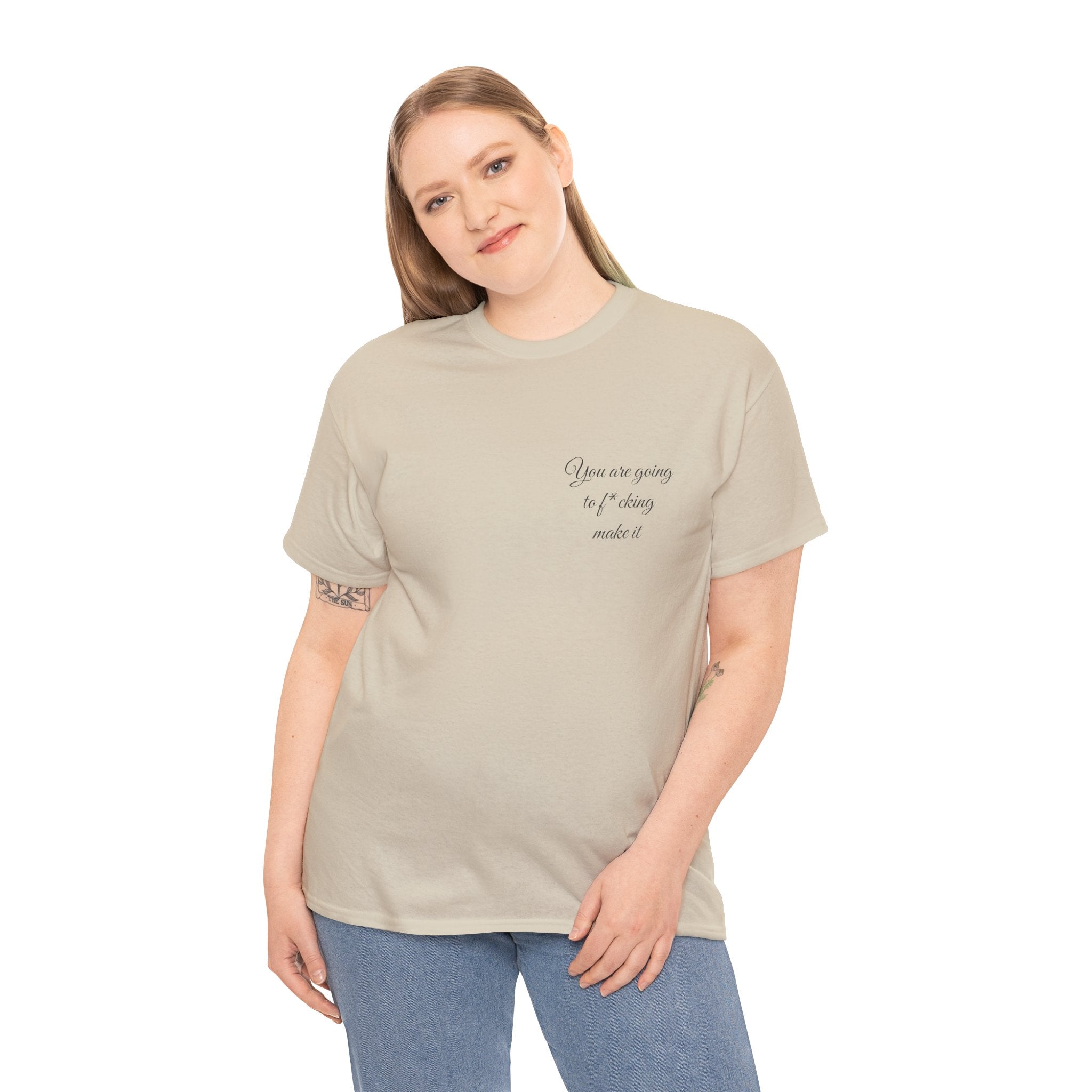 "You Are Going To F*cking Make It" Minimal Inspirational T‑Shirt
