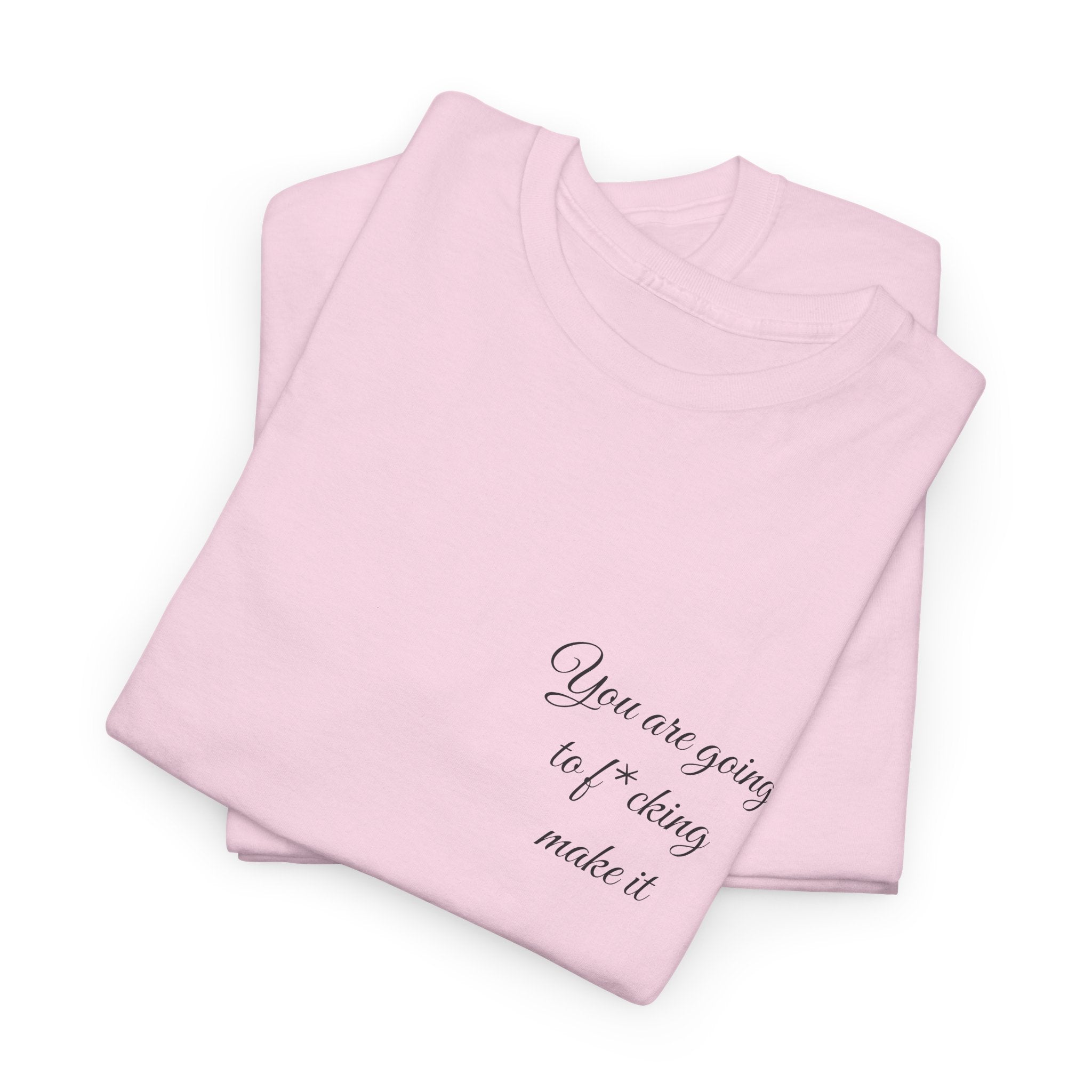 "You Are Going To F*cking Make It" Minimal Inspirational T‑Shirt