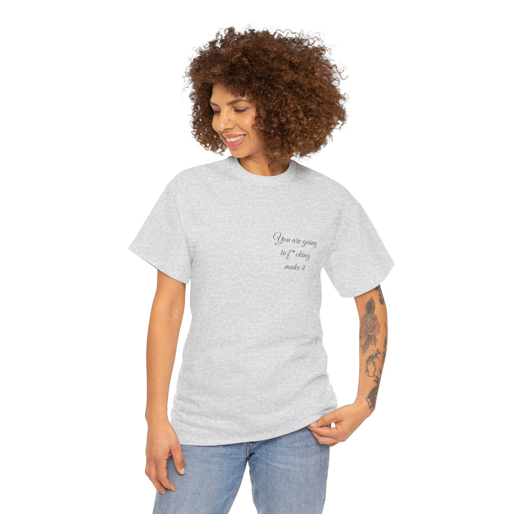 "You Are Going To F*cking Make It" Minimal Inspirational T‑Shirt