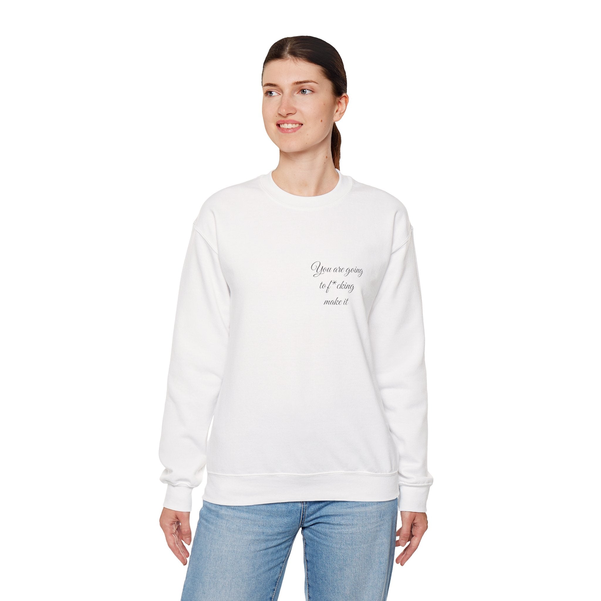 Crewneck Sweatshirt — Powerful Script 'You are going to f*cking ake it' Inspirational Cozy Pullover
