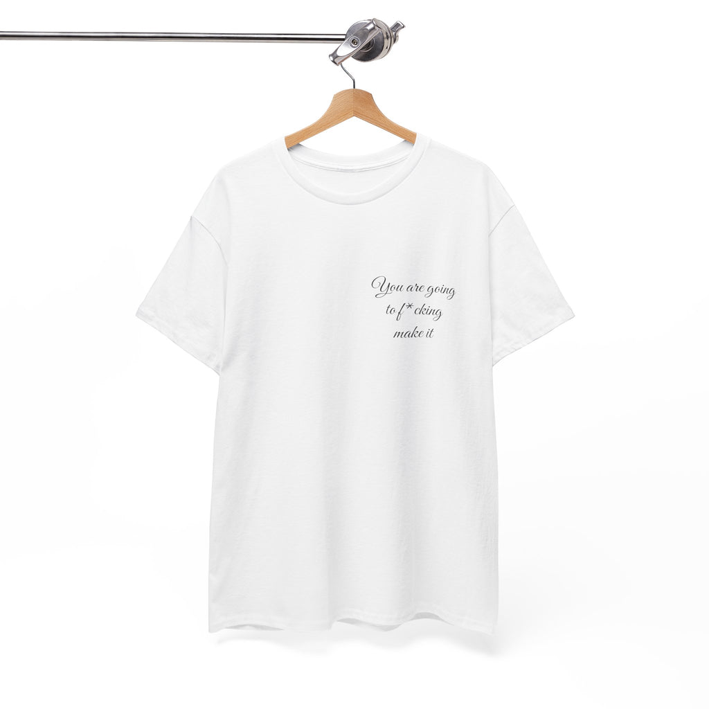 "You Are Going To F*cking Make It" Minimal Inspirational T‑Shirt