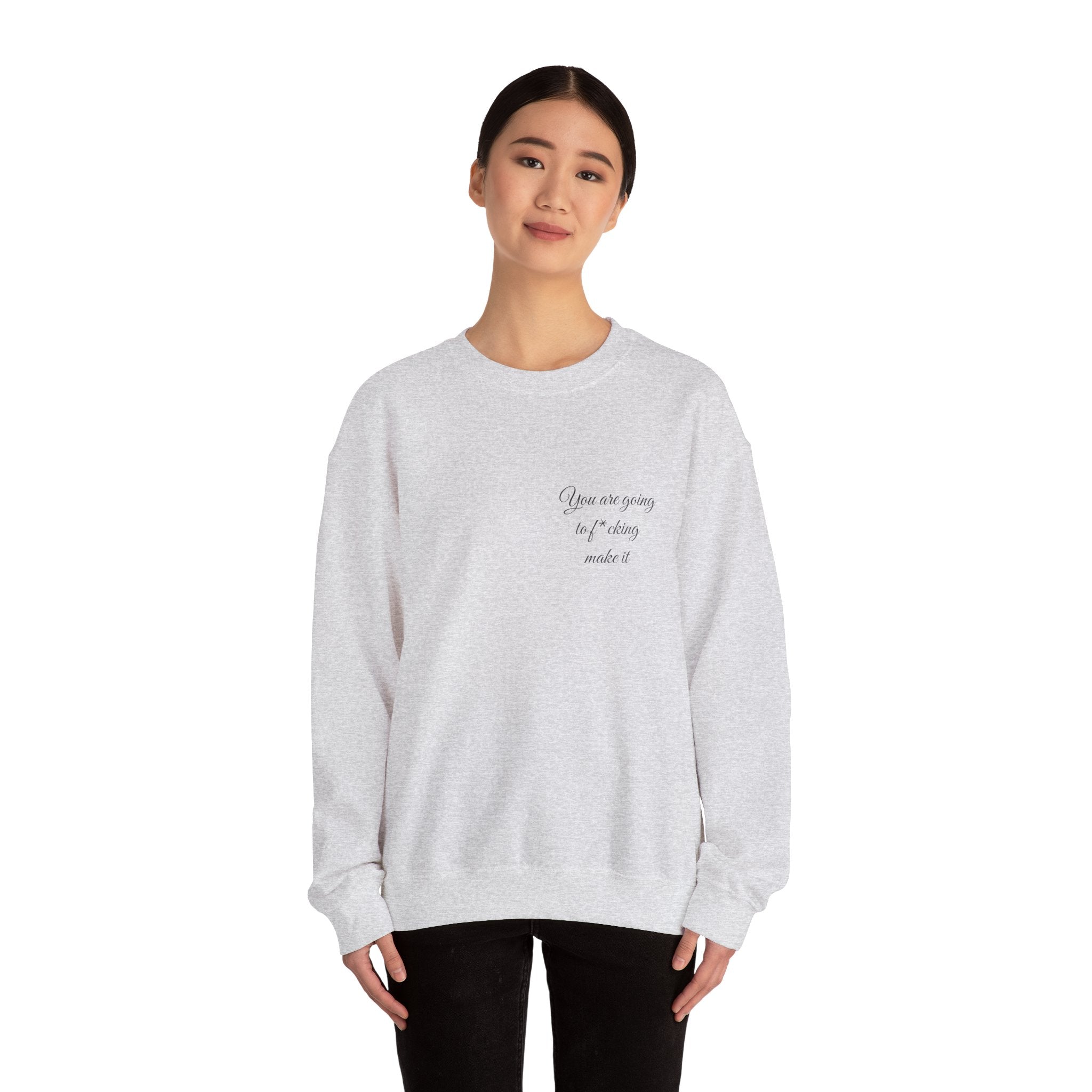 Crewneck Sweatshirt — Powerful Script 'You are going to f*cking ake it' Inspirational Cozy Pullover
