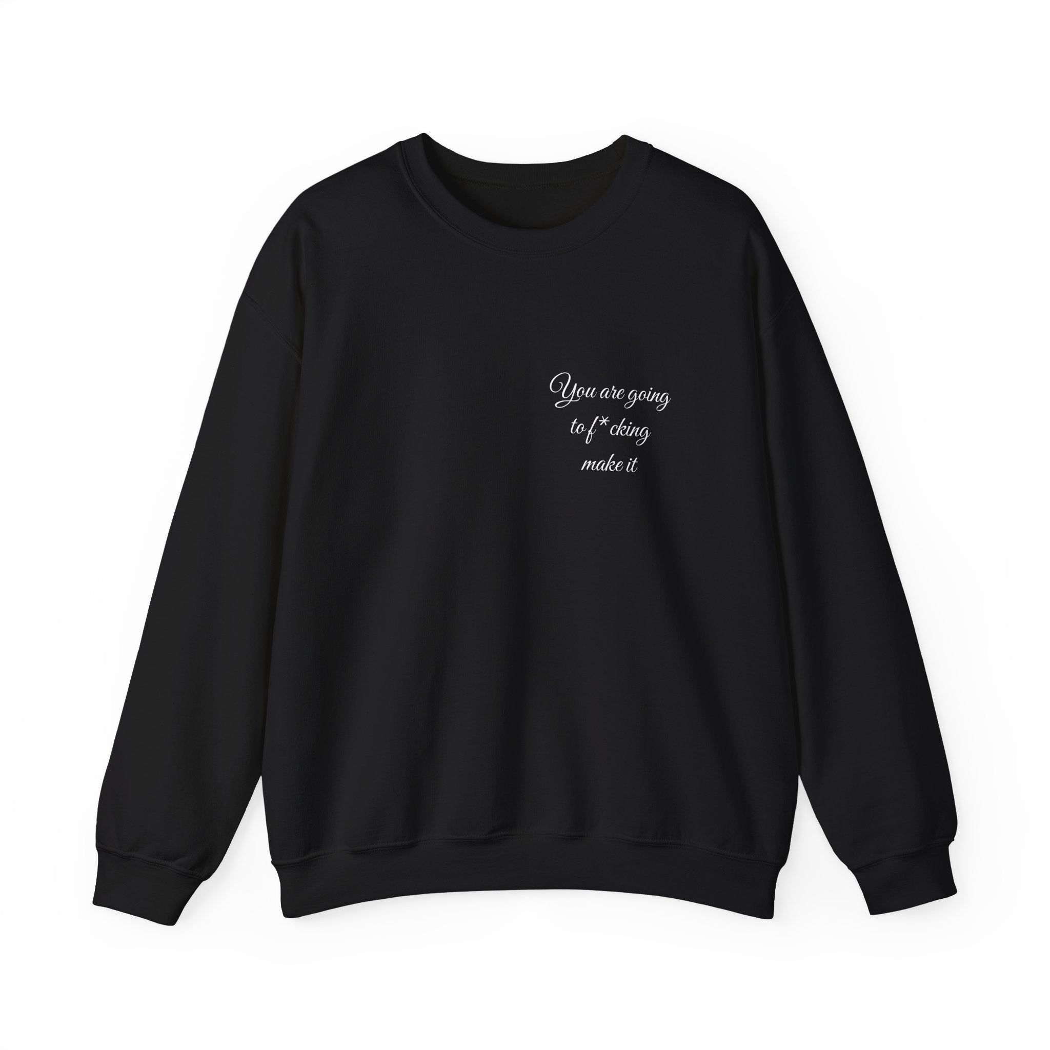 Crewneck Sweatshirt — Powerful Script 'You are going to f*cking ake it' Inspirational Cozy Pullover