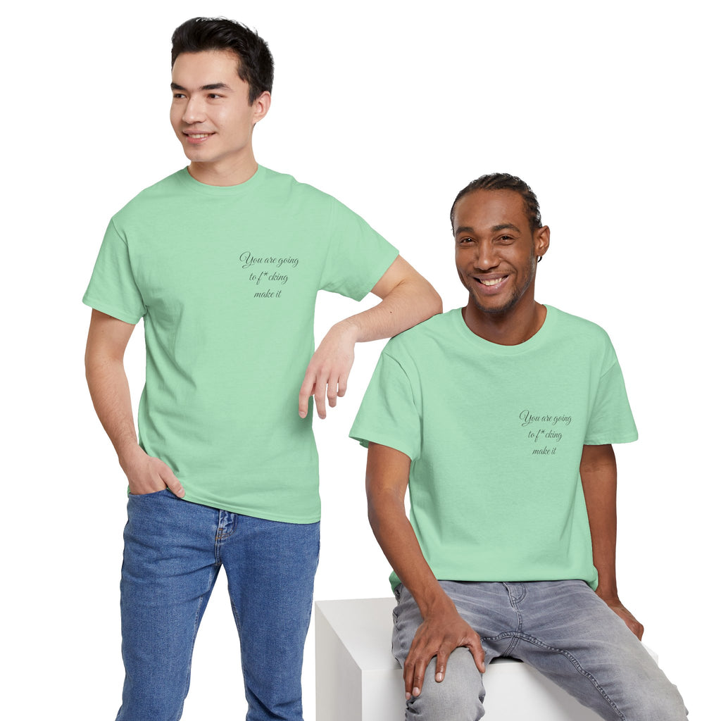 "You Are Going To F*cking Make It" Minimal Inspirational T‑Shirt