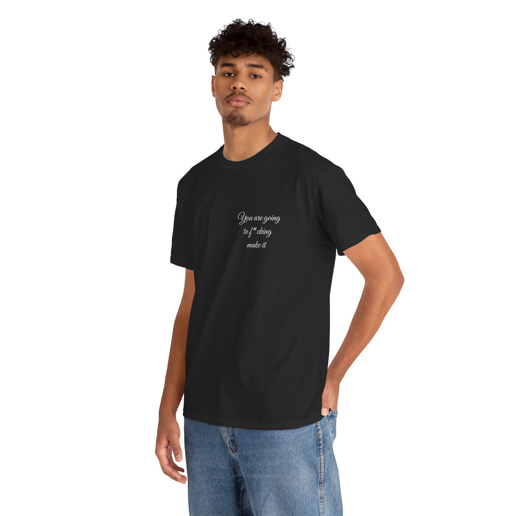 "You Are Going To F*cking Make It" Minimal Inspirational T‑Shirt