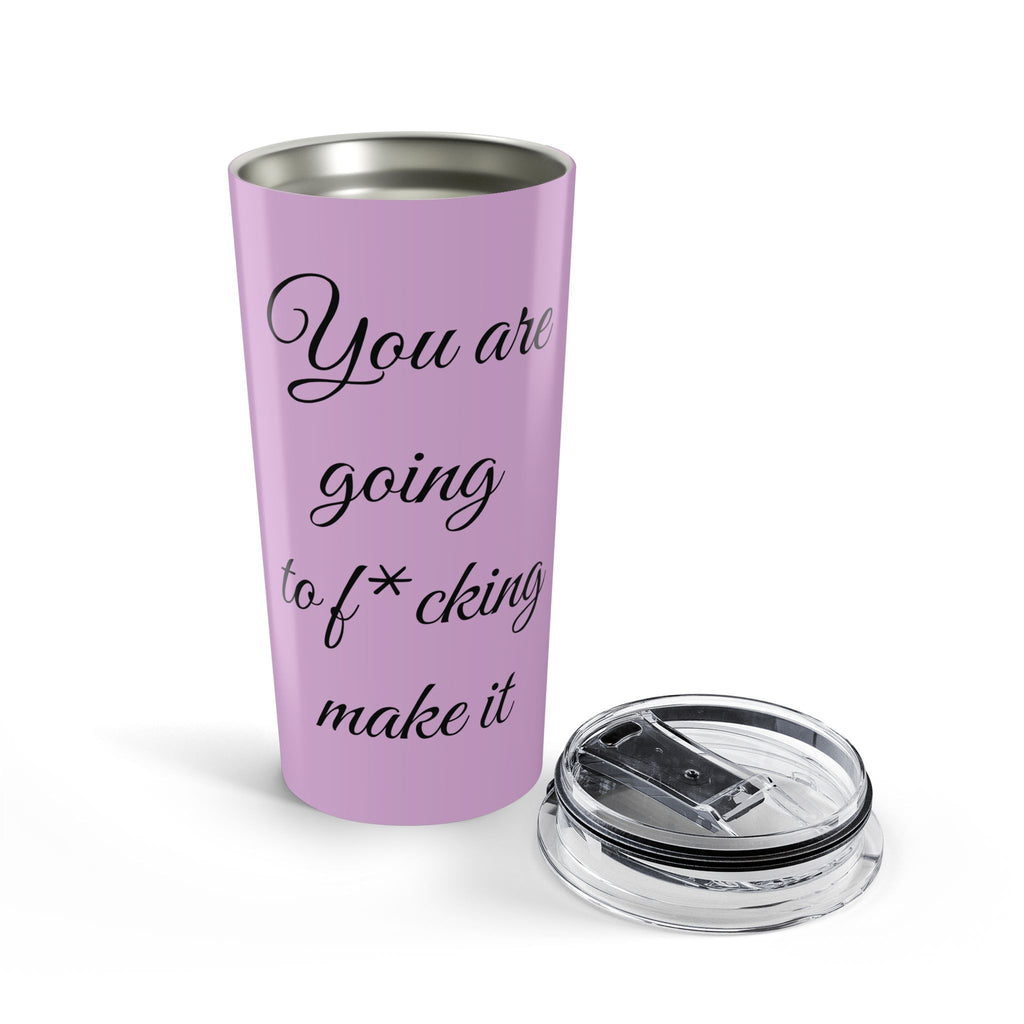 Inspirational Tumbler 20oz — "You Are Going To F*cking Make It" Travel Mug - Lilac