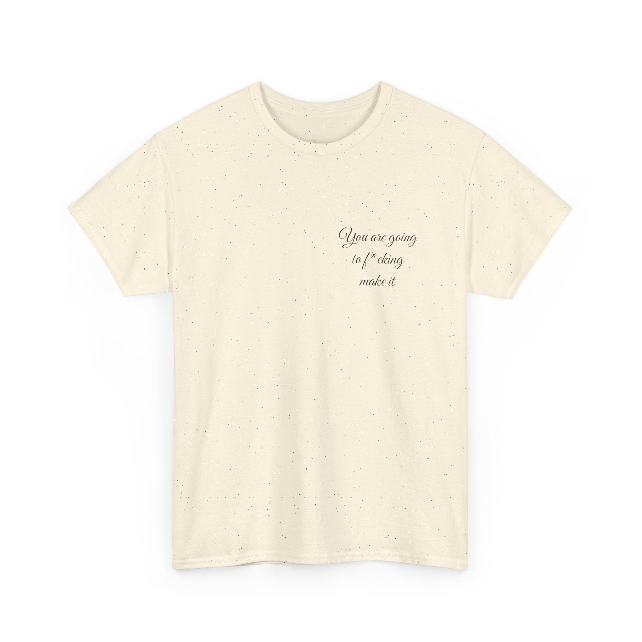"You Are Going To F*cking Make It" Minimal Inspirational T‑Shirt