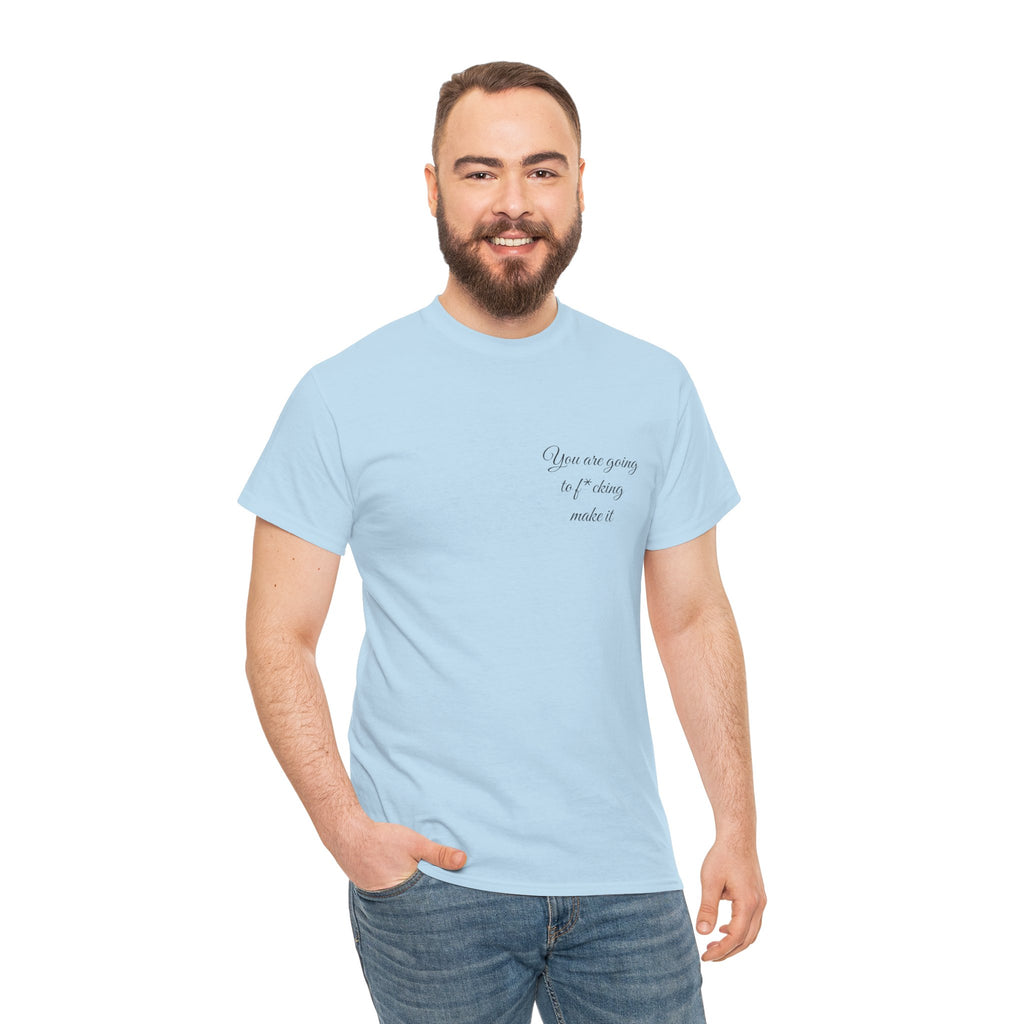 "You Are Going To F*cking Make It" Minimal Inspirational T‑Shirt