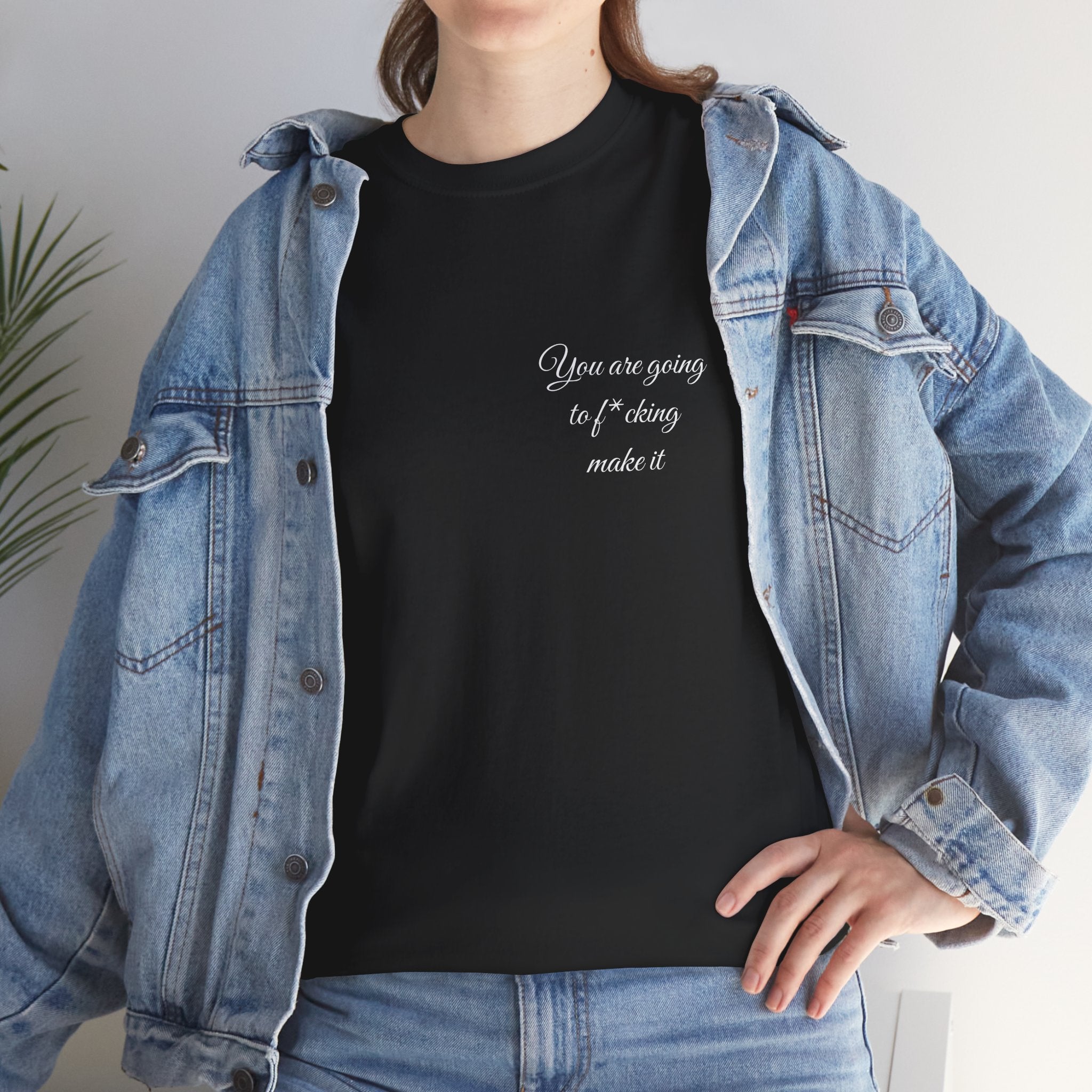 "You Are Going To F*cking Make It" Minimal Inspirational T‑Shirt