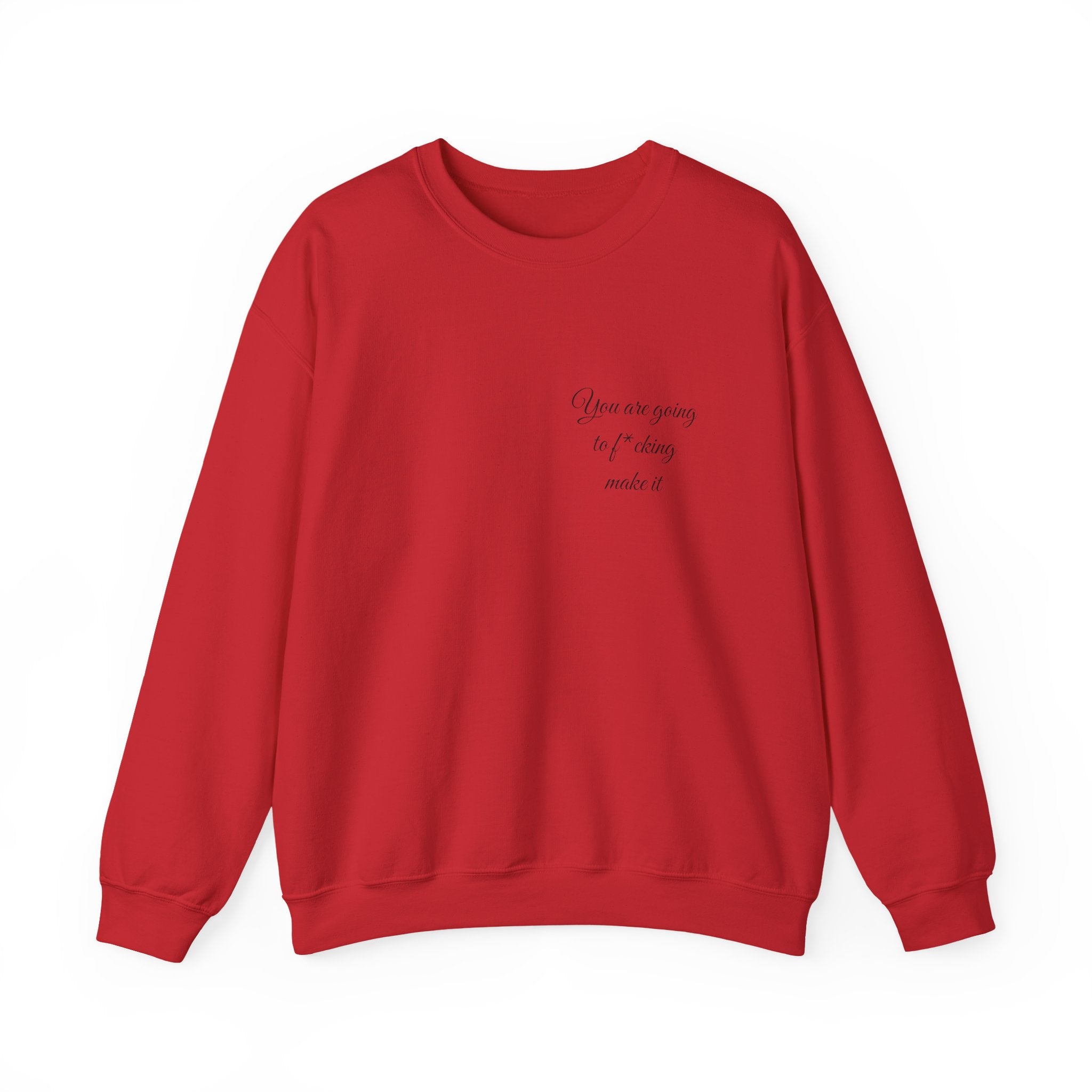Crewneck Sweatshirt — Powerful Script 'You are going to f*cking ake it' Inspirational Cozy Pullover