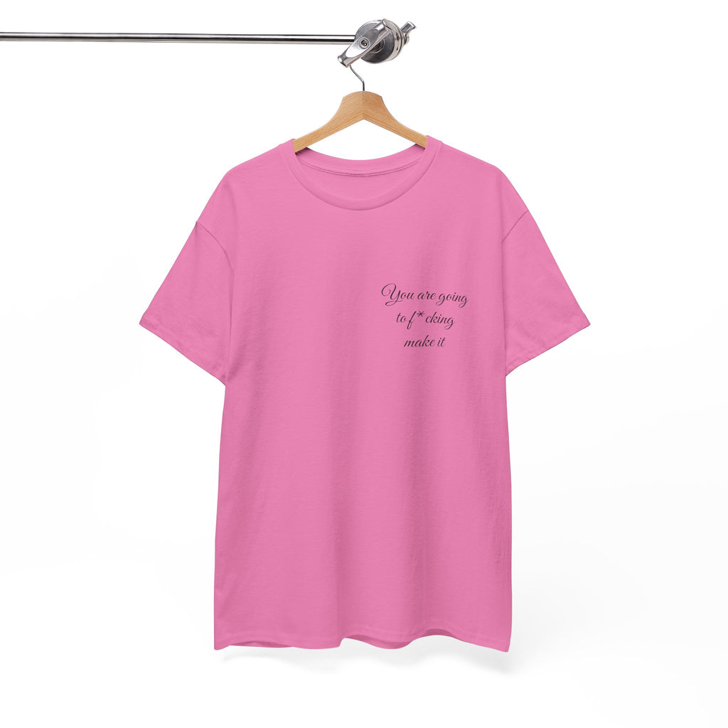 "You Are Going To F*cking Make It" Minimal Inspirational T‑Shirt