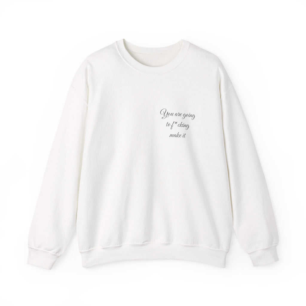 Crewneck Sweatshirt — Powerful Script 'You are going to f*cking ake it' Inspirational Cozy Pullover