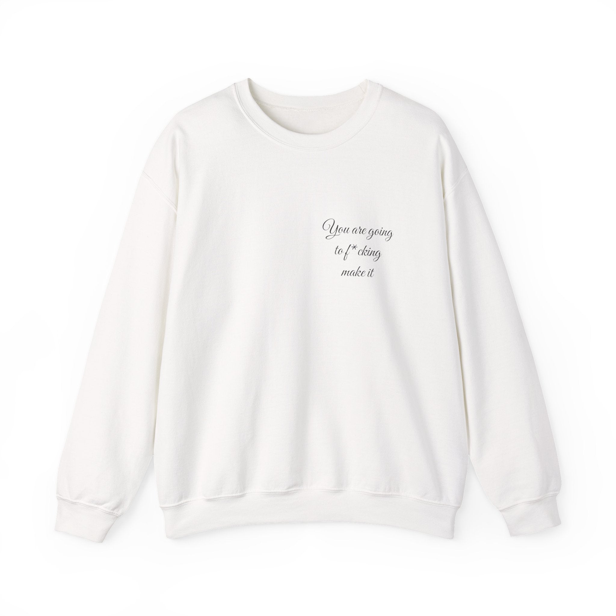 Crewneck Sweatshirt — Powerful Script 'You are going to f*cking ake it' Inspirational Cozy Pullover