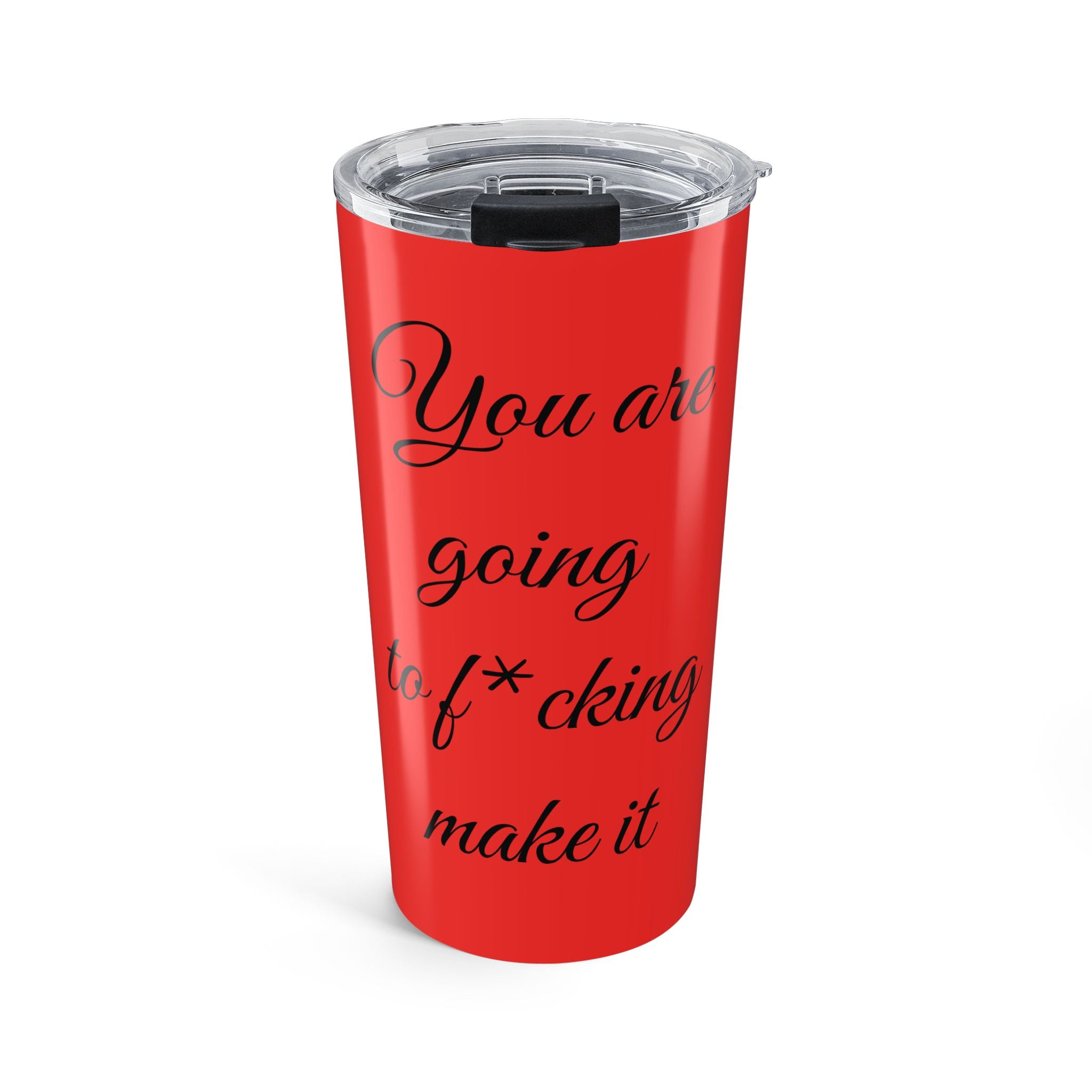 Inspirational Tumbler 20oz — "You Are Going To F*cking Make It" Travel Mug - Red