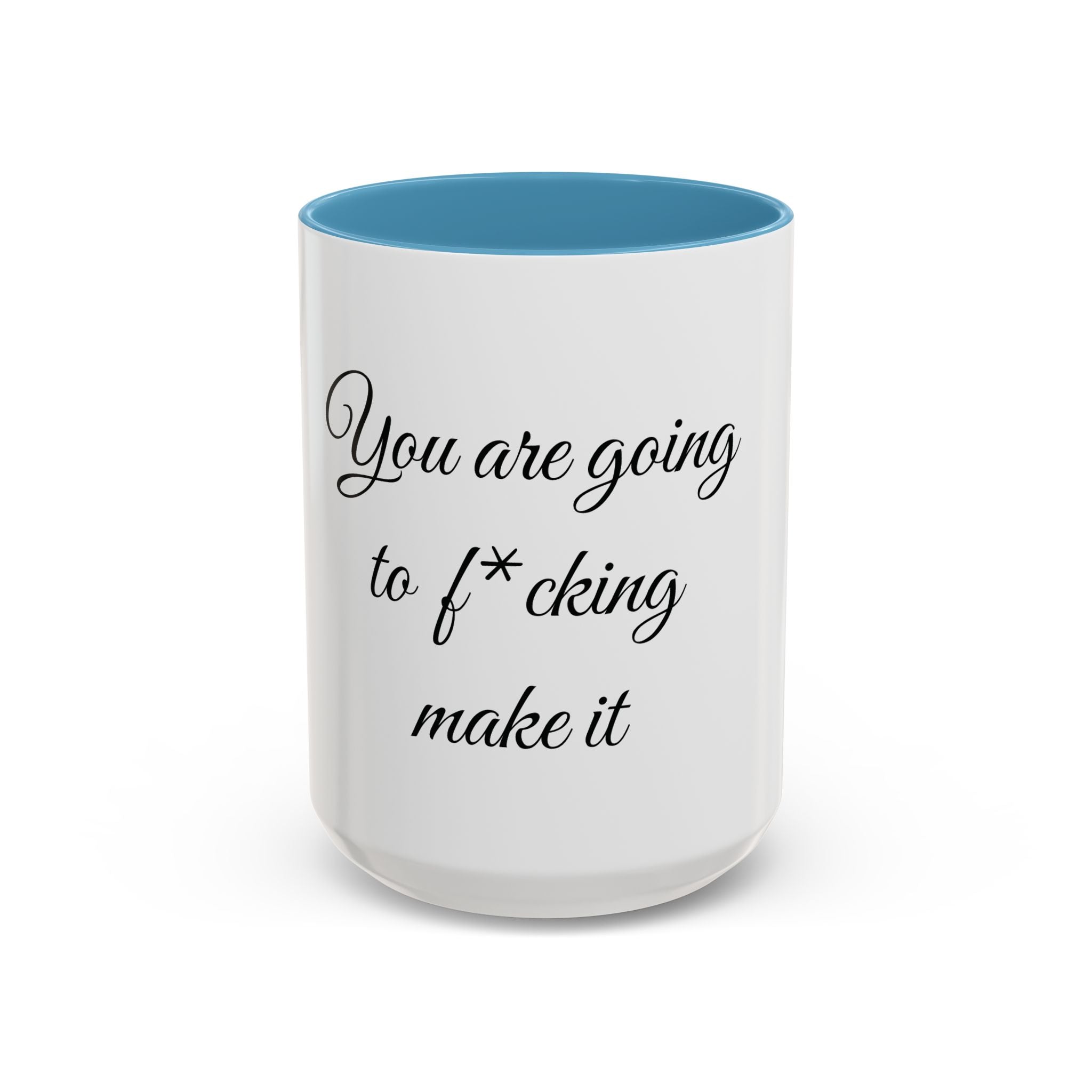 Motivational Coffee Mug — "You Are Going To F*cking Make It" Accent Mug