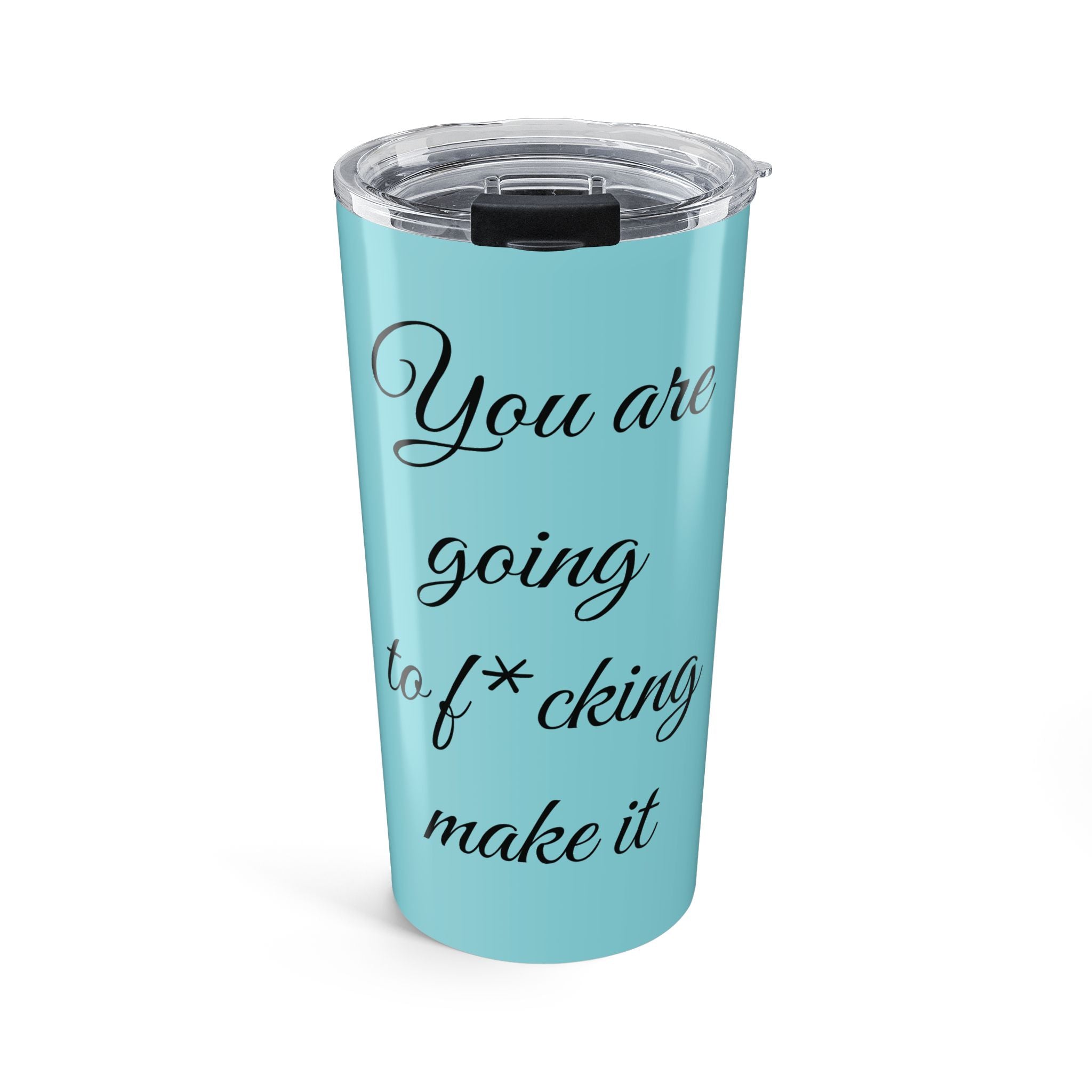 Inspirational Tumbler 20oz — "You Are Going To F*cking Make It" Travel Mug - Light Blue