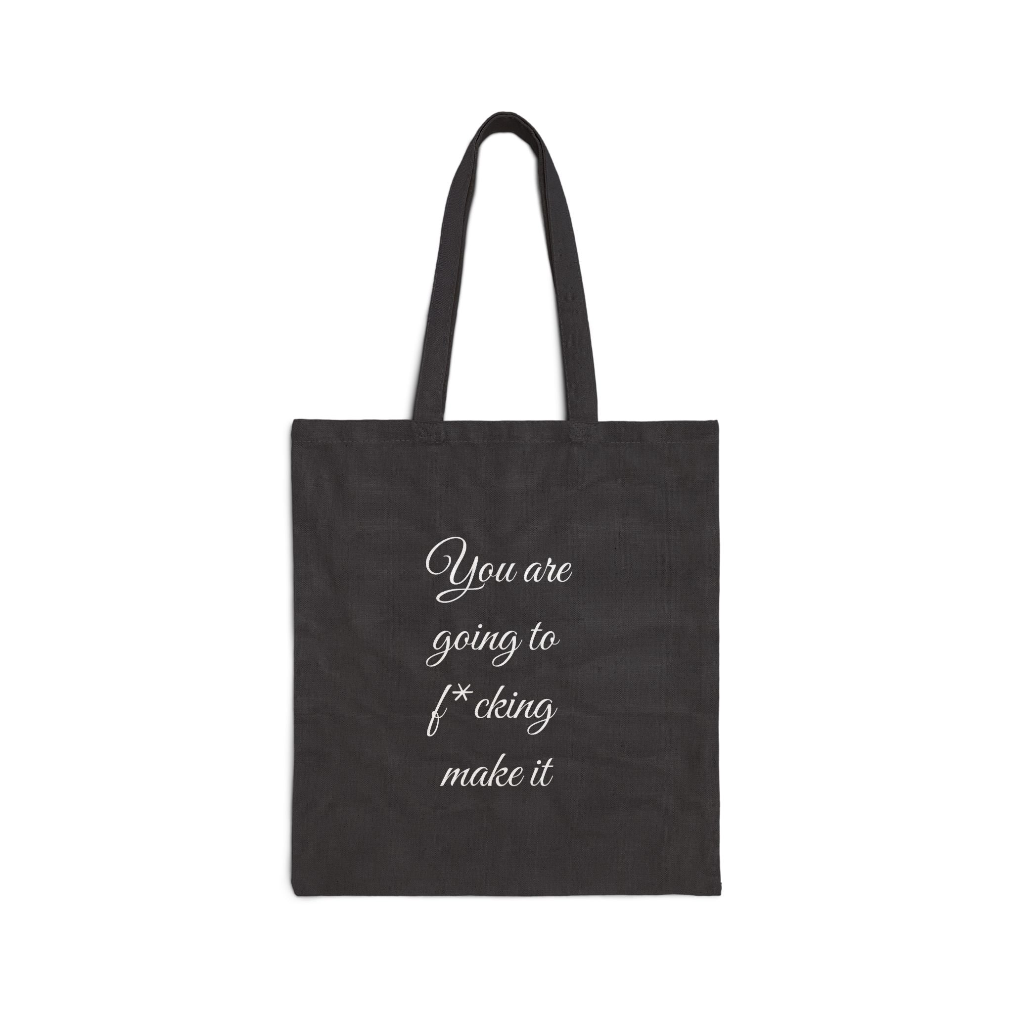 Inspirational Quote Tote — "You are going to f*cking make it" Cotton Canvas Bag