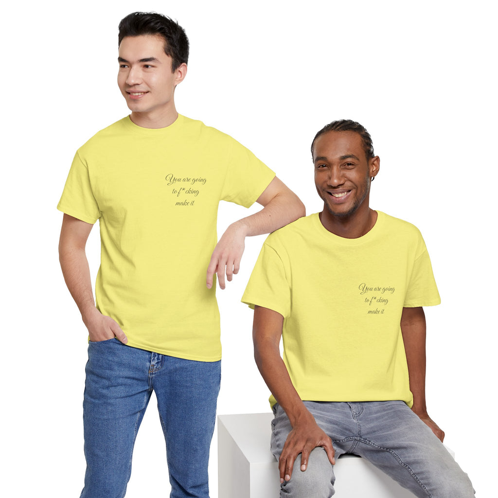 "You Are Going To F*cking Make It" Minimal Inspirational T‑Shirt