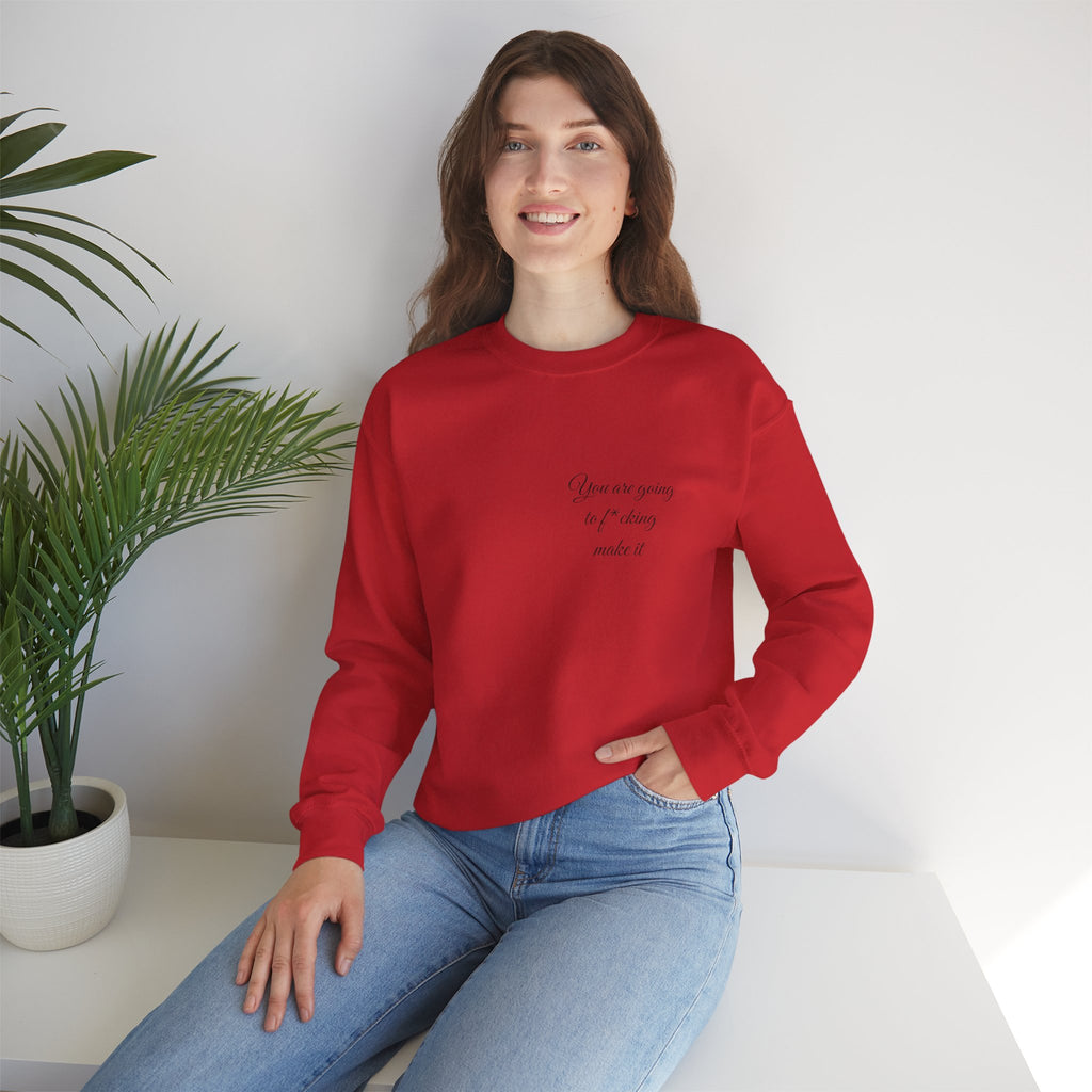 Crewneck Sweatshirt — Powerful Script 'You are going to f*cking ake it' Inspirational Cozy Pullover