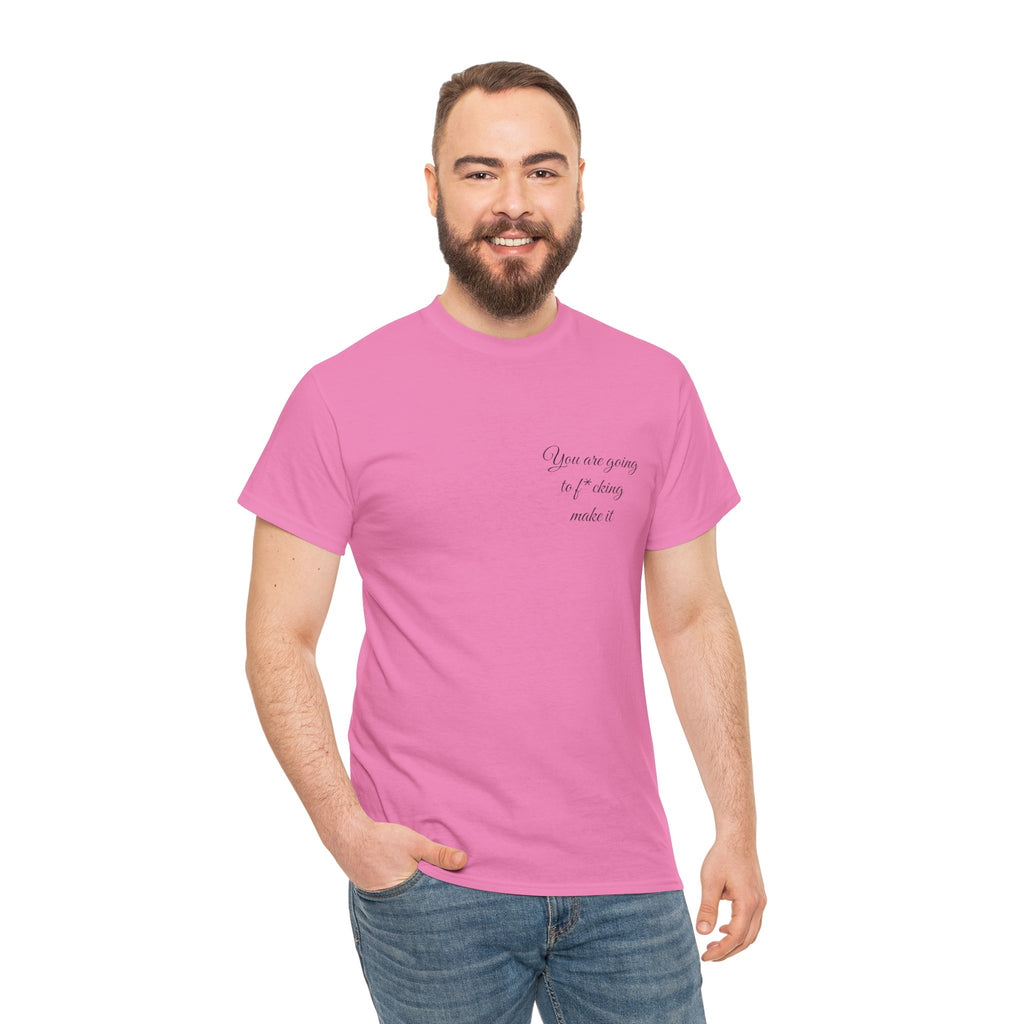 "You Are Going To F*cking Make It" Minimal Inspirational T‑Shirt