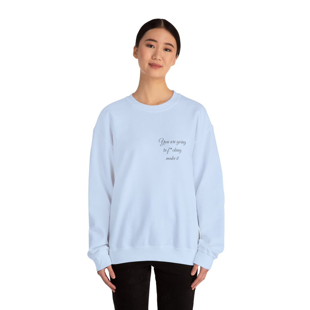 Crewneck Sweatshirt — Powerful Script 'You are going to f*cking ake it' Inspirational Cozy Pullover