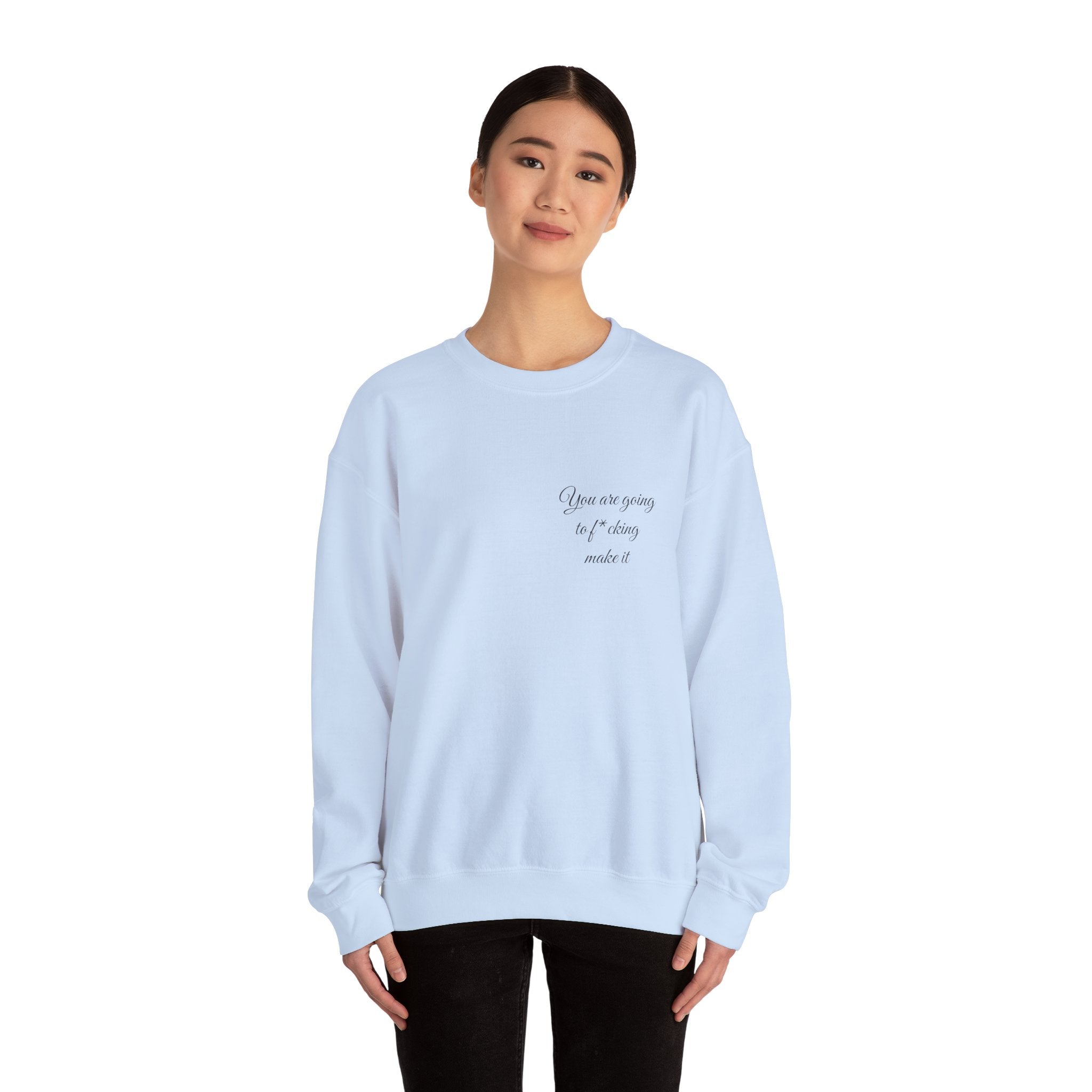 Crewneck Sweatshirt — Powerful Script 'You are going to f*cking ake it' Inspirational Cozy Pullover