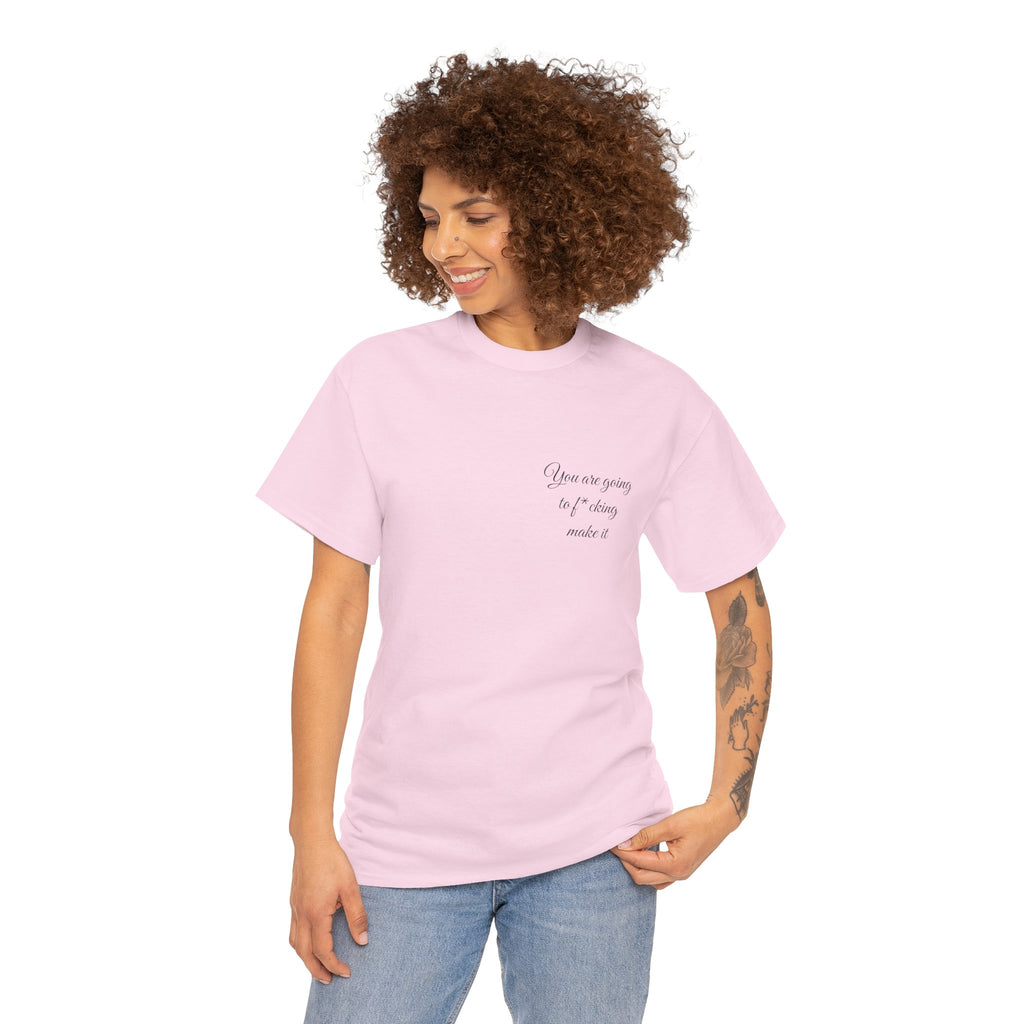 "You Are Going To F*cking Make It" Minimal Inspirational T‑Shirt
