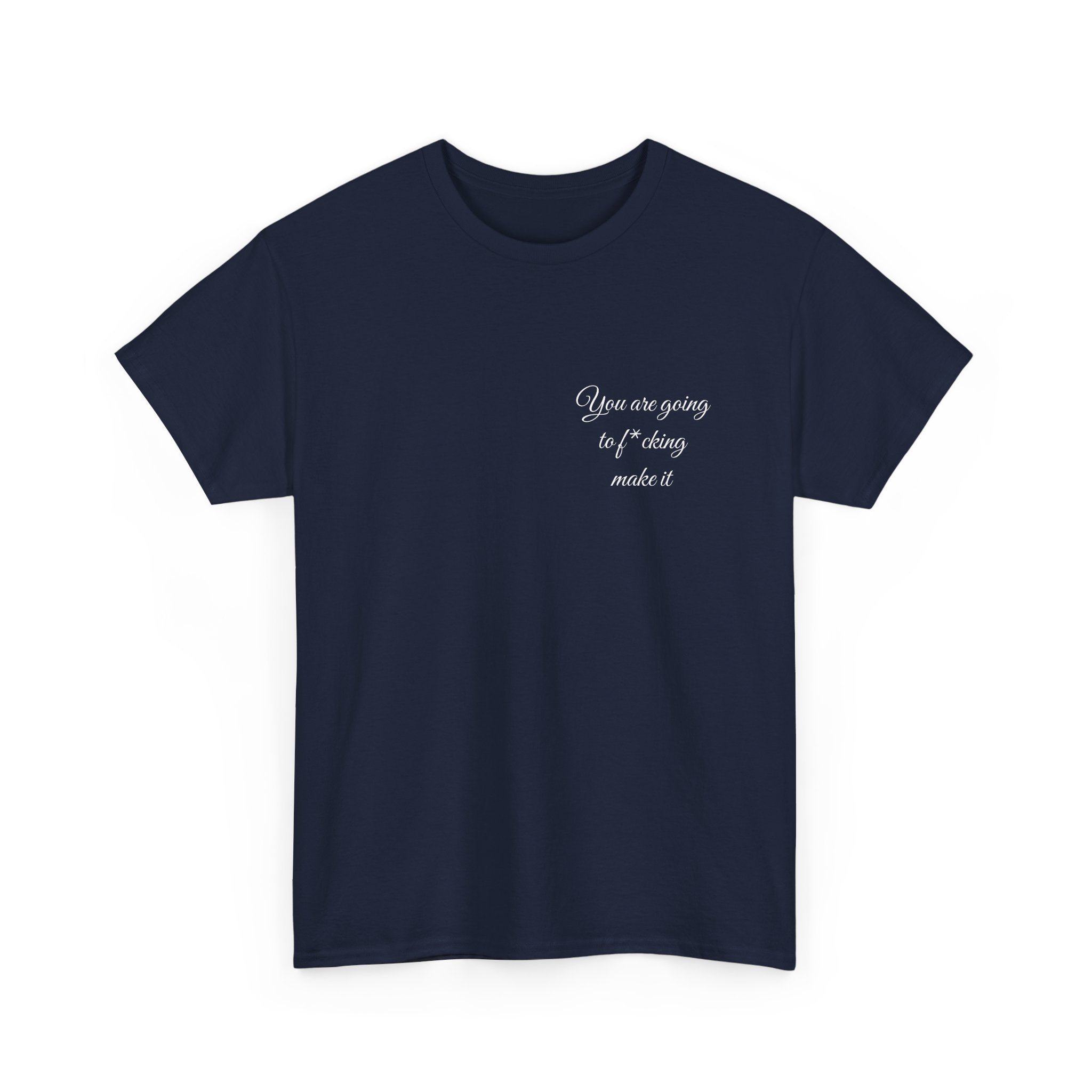 "You Are Going To F*cking Make It" Minimal Inspirational T‑Shirt