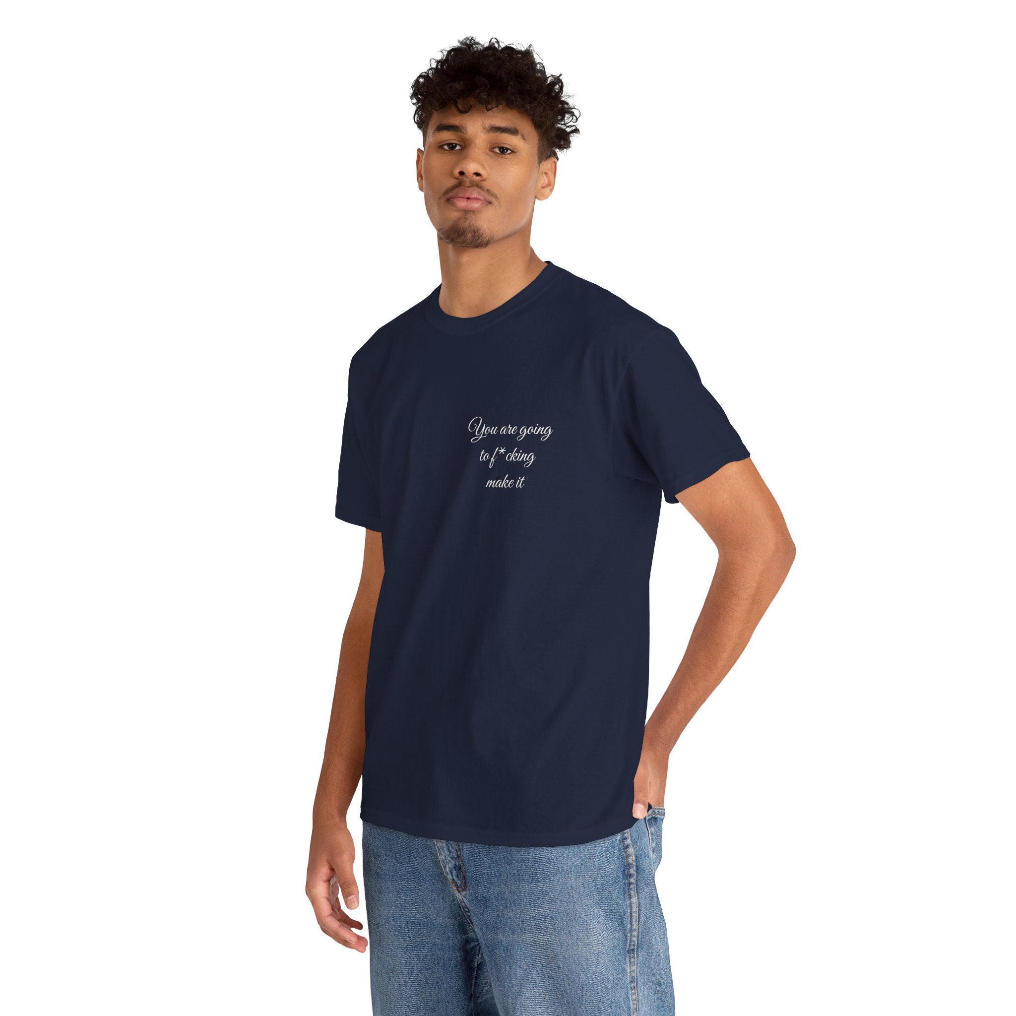 "You Are Going To F*cking Make It" Minimal Inspirational T‑Shirt