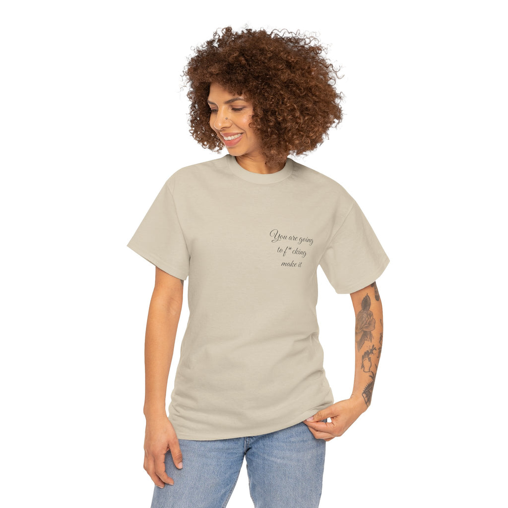 "You Are Going To F*cking Make It" Minimal Inspirational T‑Shirt