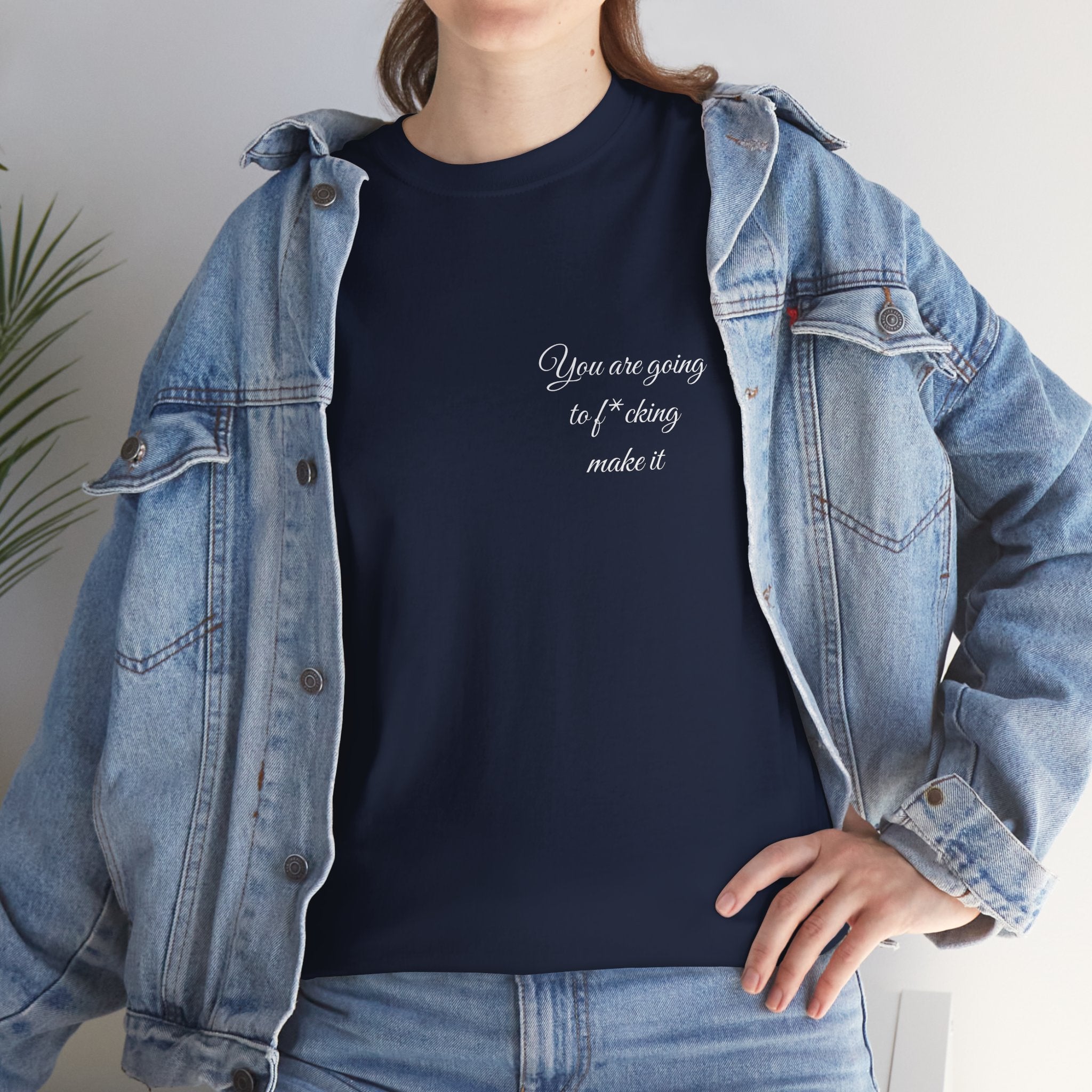"You Are Going To F*cking Make It" Minimal Inspirational T‑Shirt