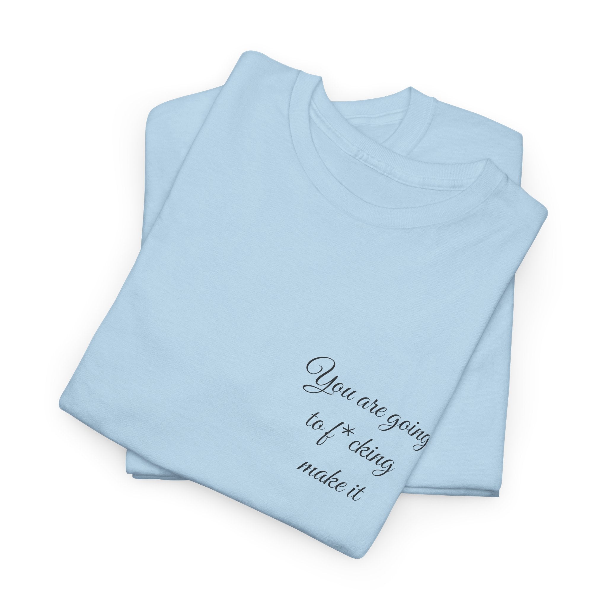 "You Are Going To F*cking Make It" Minimal Inspirational T‑Shirt
