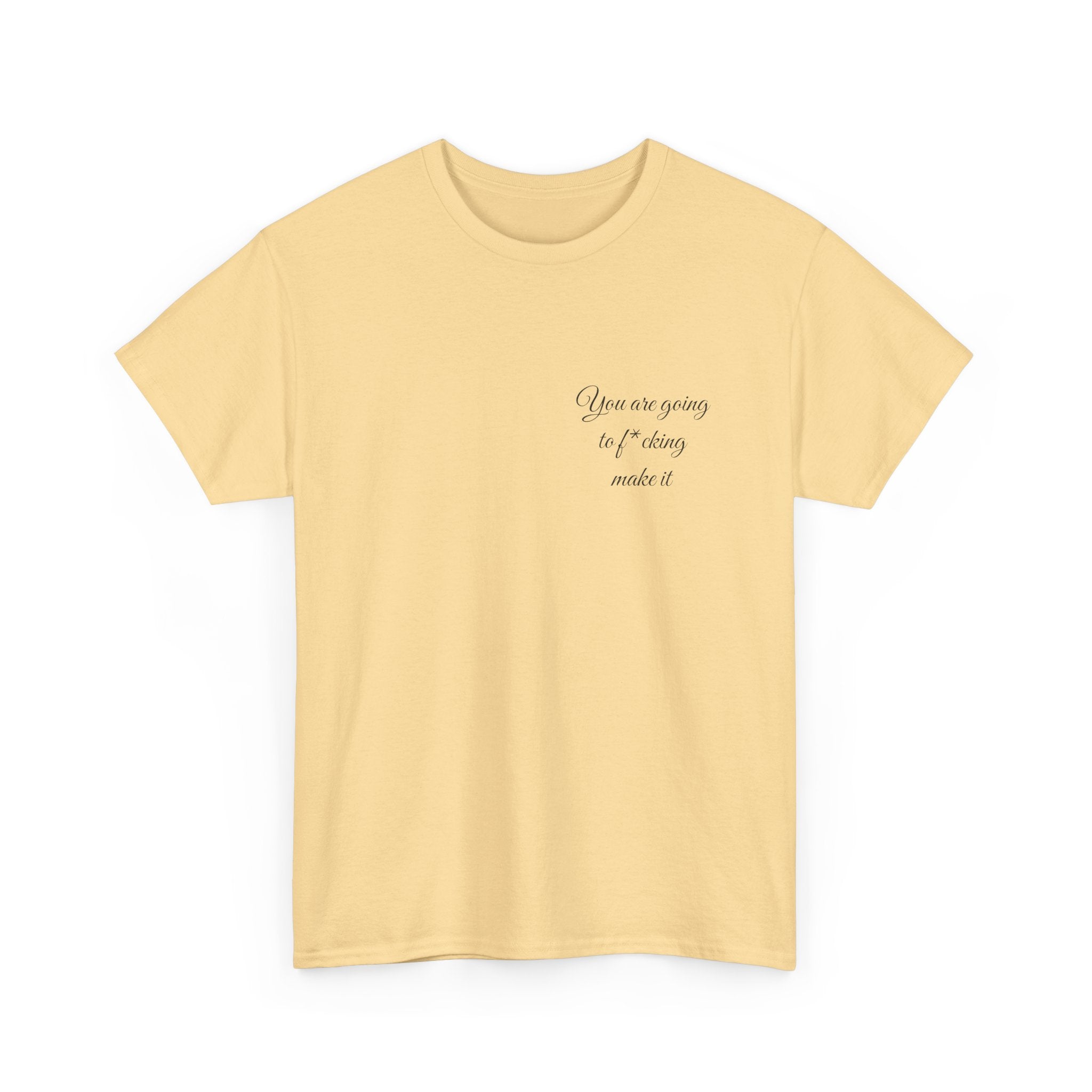 "You Are Going To F*cking Make It" Minimal Inspirational T‑Shirt