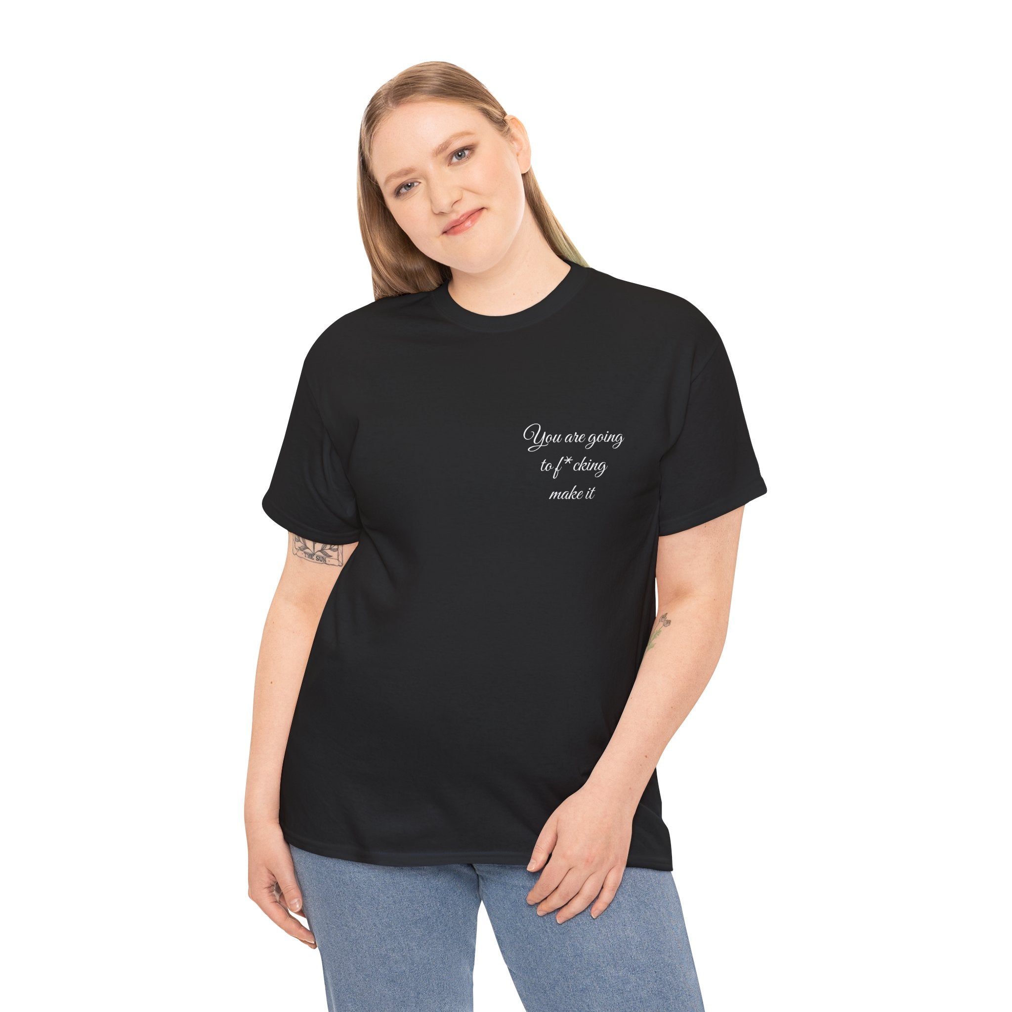 "You Are Going To F*cking Make It" Minimal Inspirational T‑Shirt