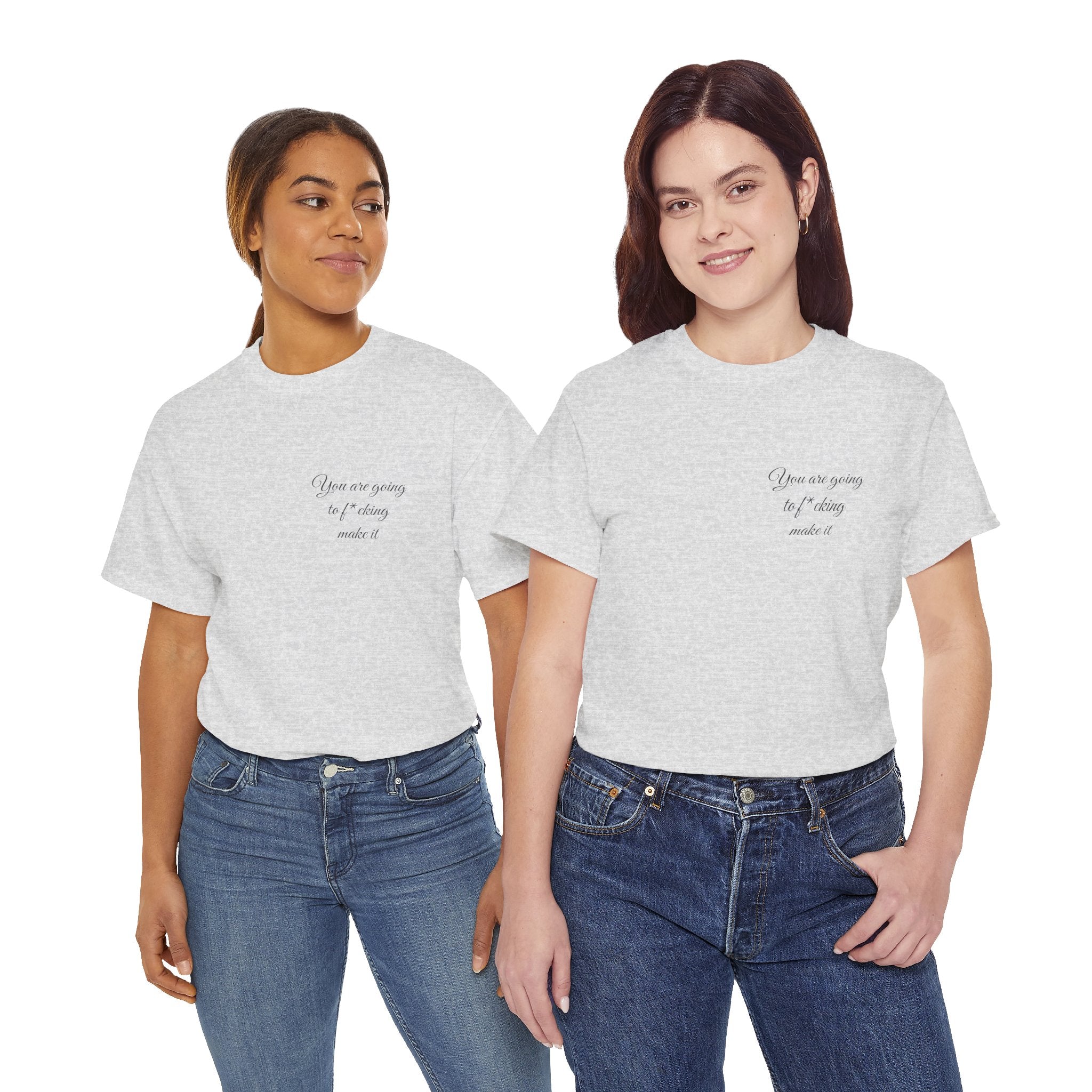 "You Are Going To F*cking Make It" Minimal Inspirational T‑Shirt
