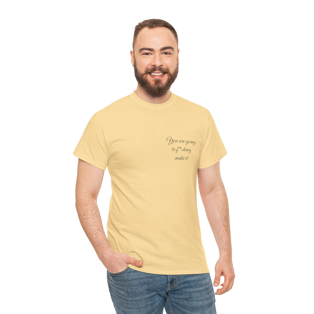 "You Are Going To F*cking Make It" Minimal Inspirational T‑Shirt