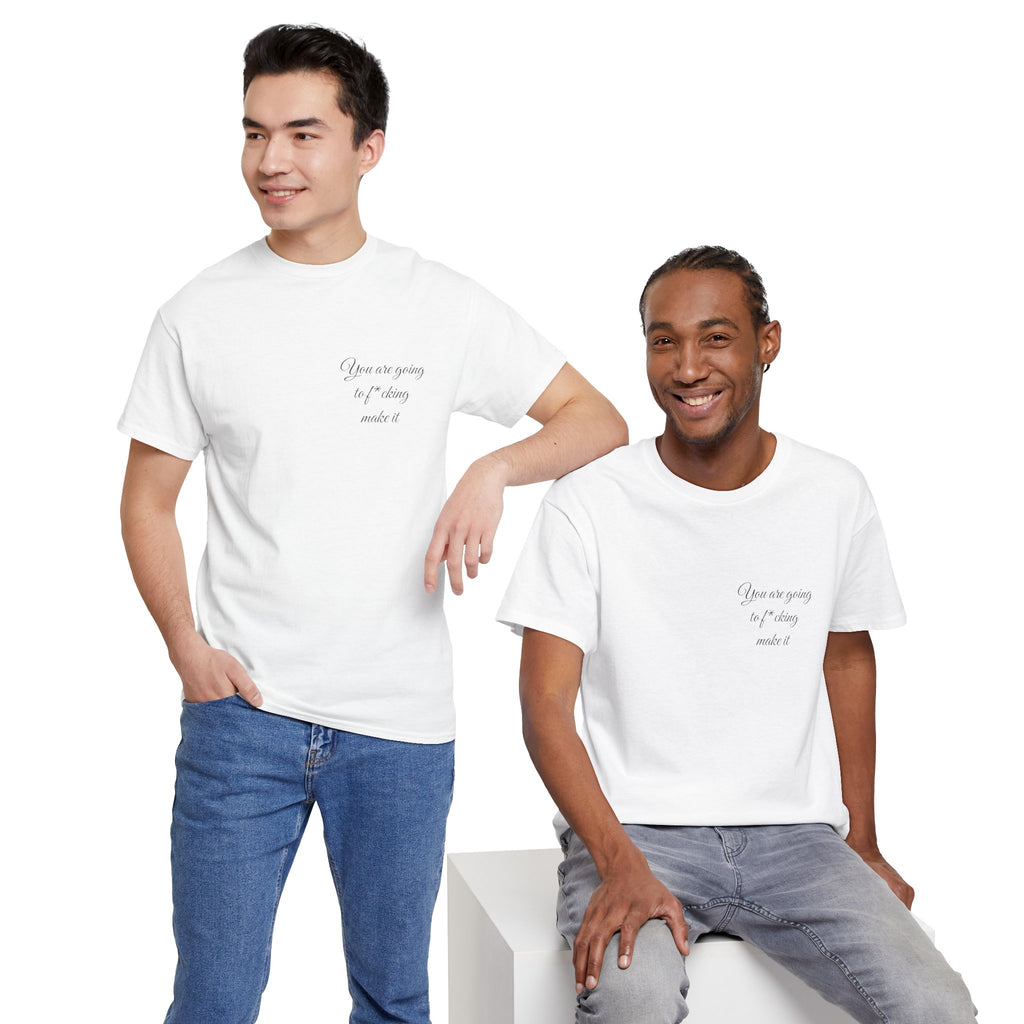 "You Are Going To F*cking Make It" Minimal Inspirational T‑Shirt