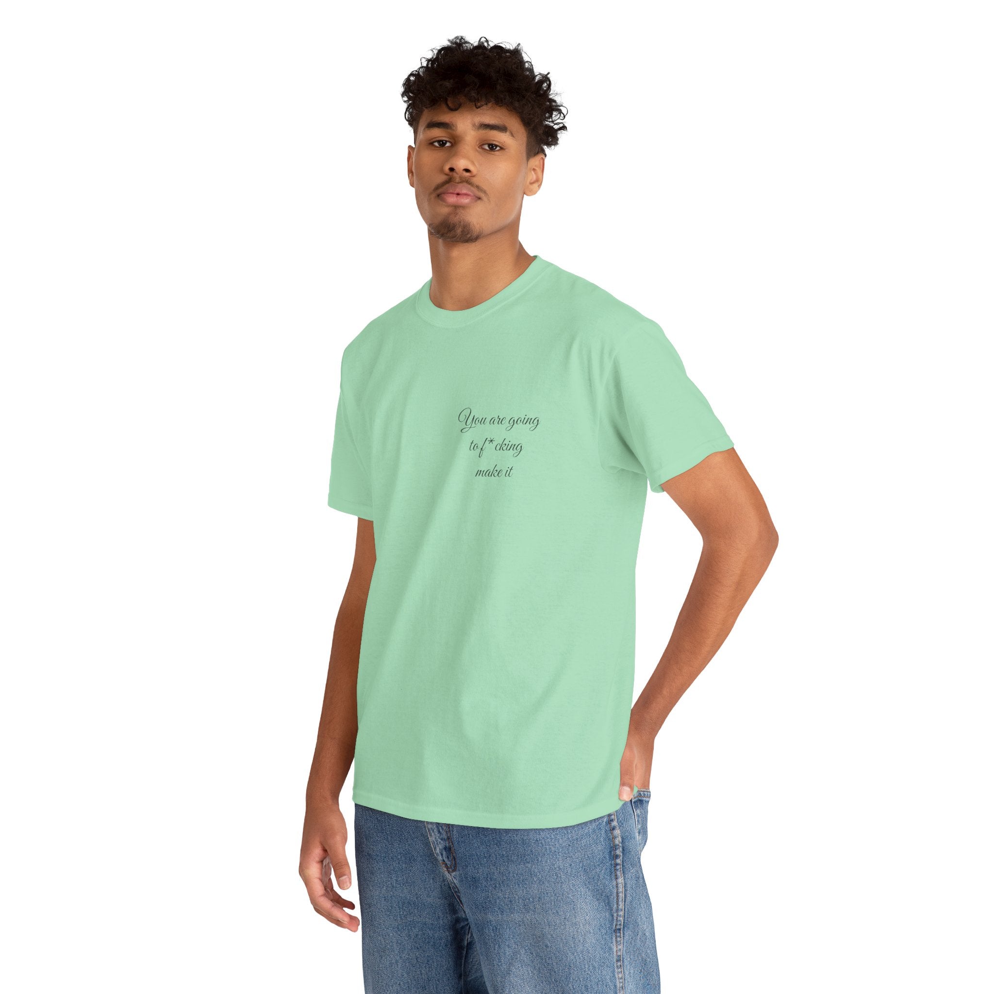 "You Are Going To F*cking Make It" Minimal Inspirational T‑Shirt