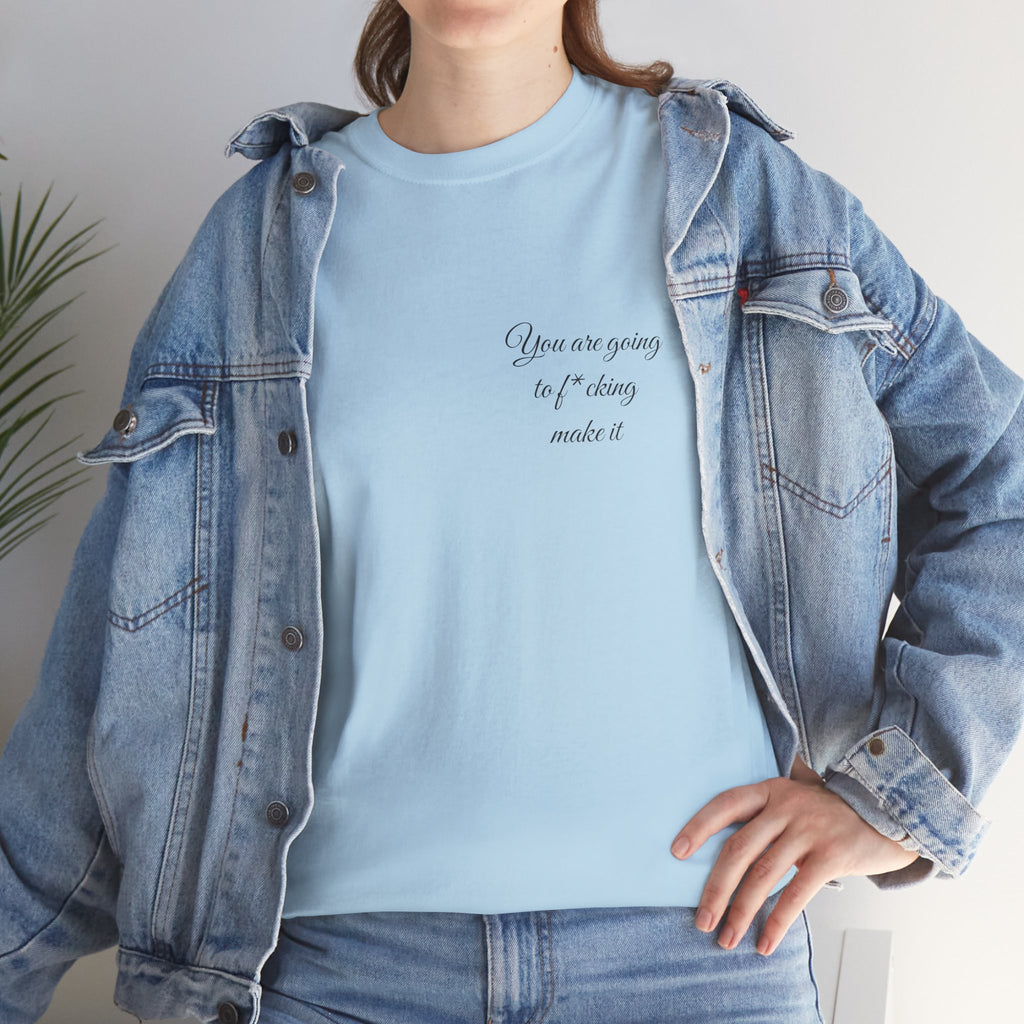 "You Are Going To F*cking Make It" Minimal Inspirational T‑Shirt
