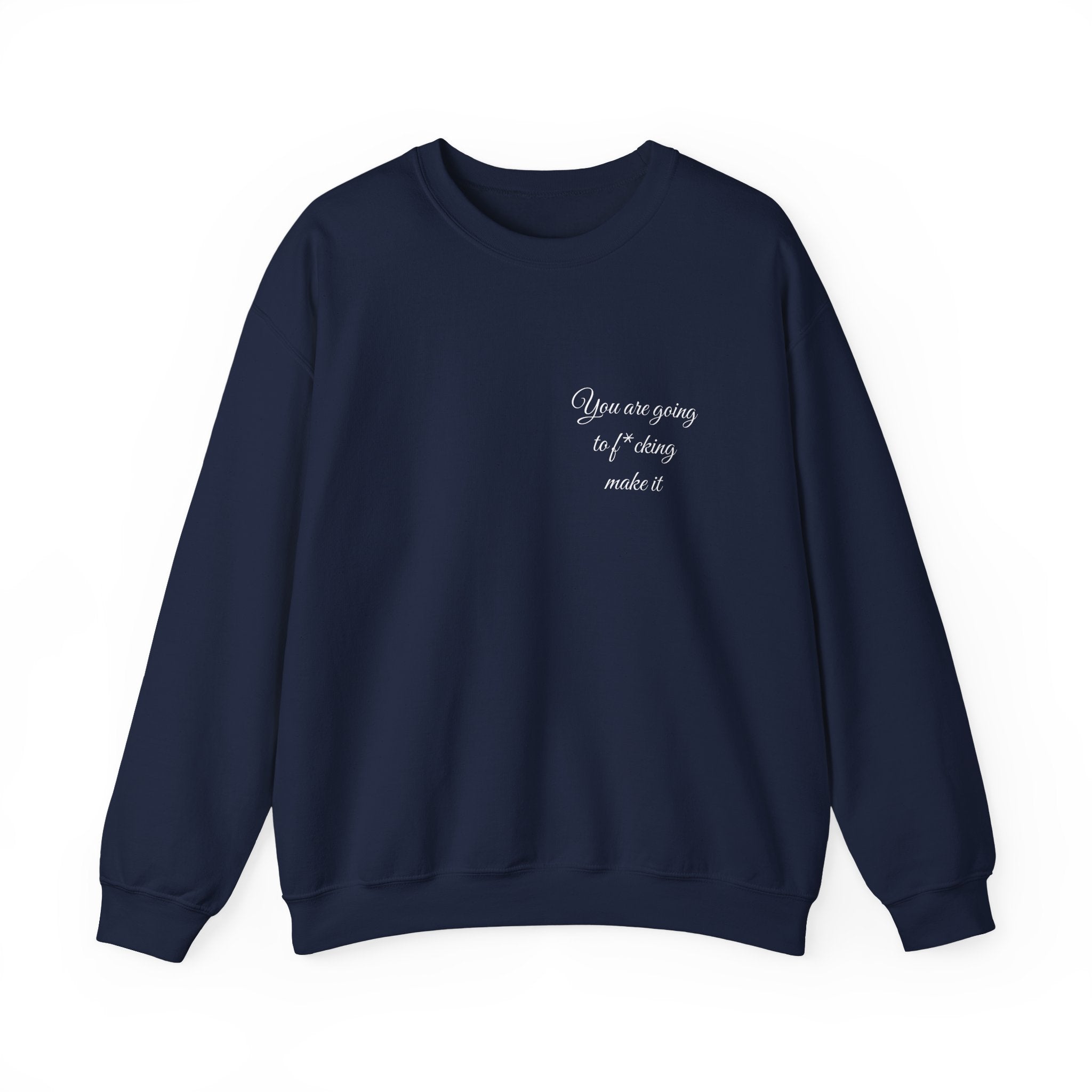 Crewneck Sweatshirt — Powerful Script 'You are going to f*cking ake it' Inspirational Cozy Pullover