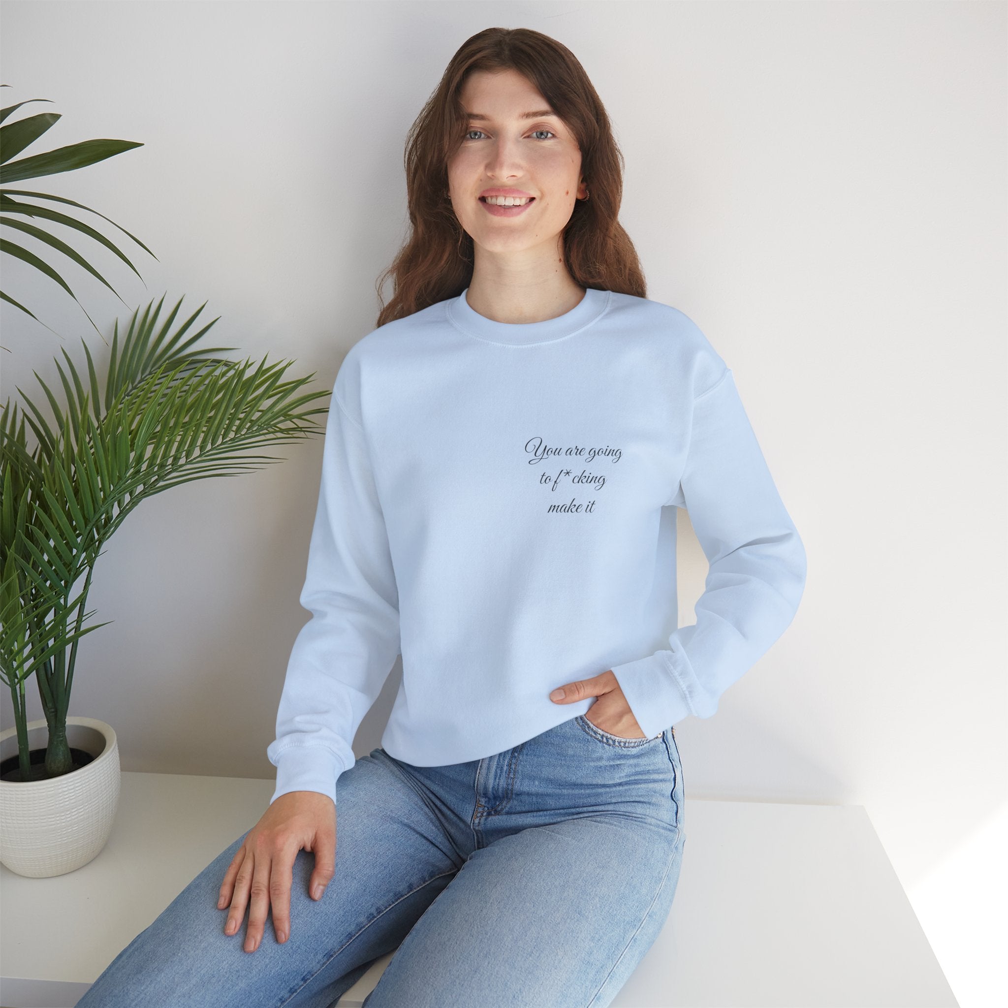 Crewneck Sweatshirt — Powerful Script 'You are going to f*cking ake it' Inspirational Cozy Pullover