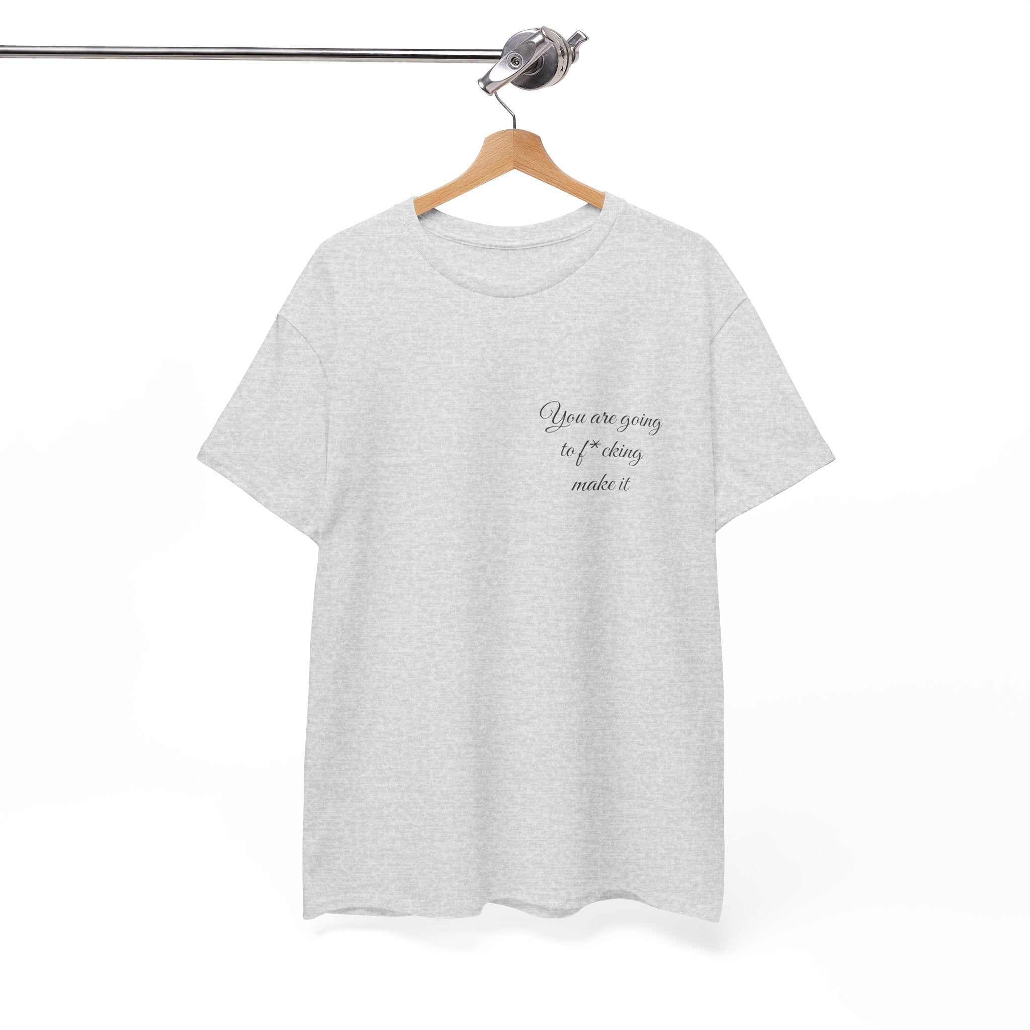 "You Are Going To F*cking Make It" Minimal Inspirational T‑Shirt